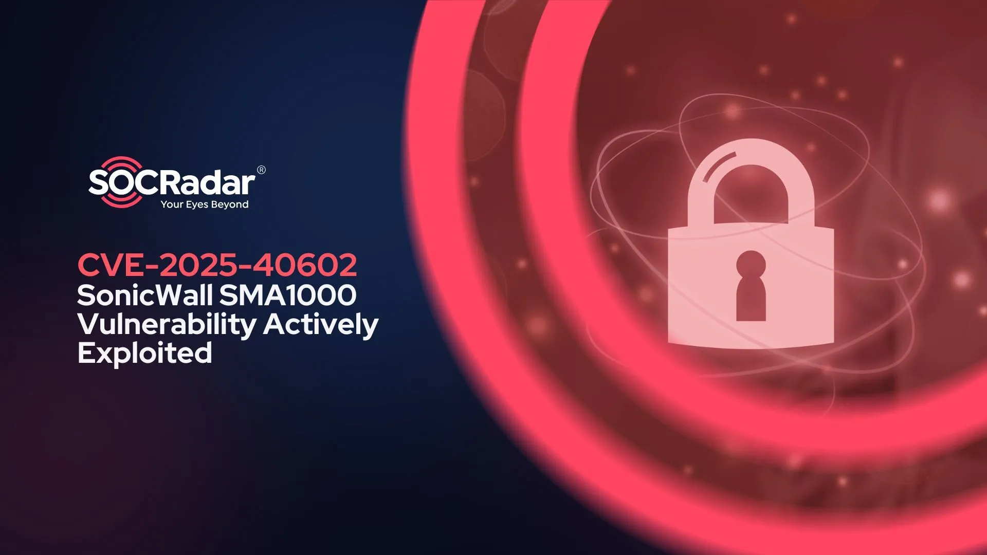 SOCRadar® Cyber Intelligence Inc. | CVE-2025-40602: SonicWall SMA1000 Vulnerability Actively Exploited