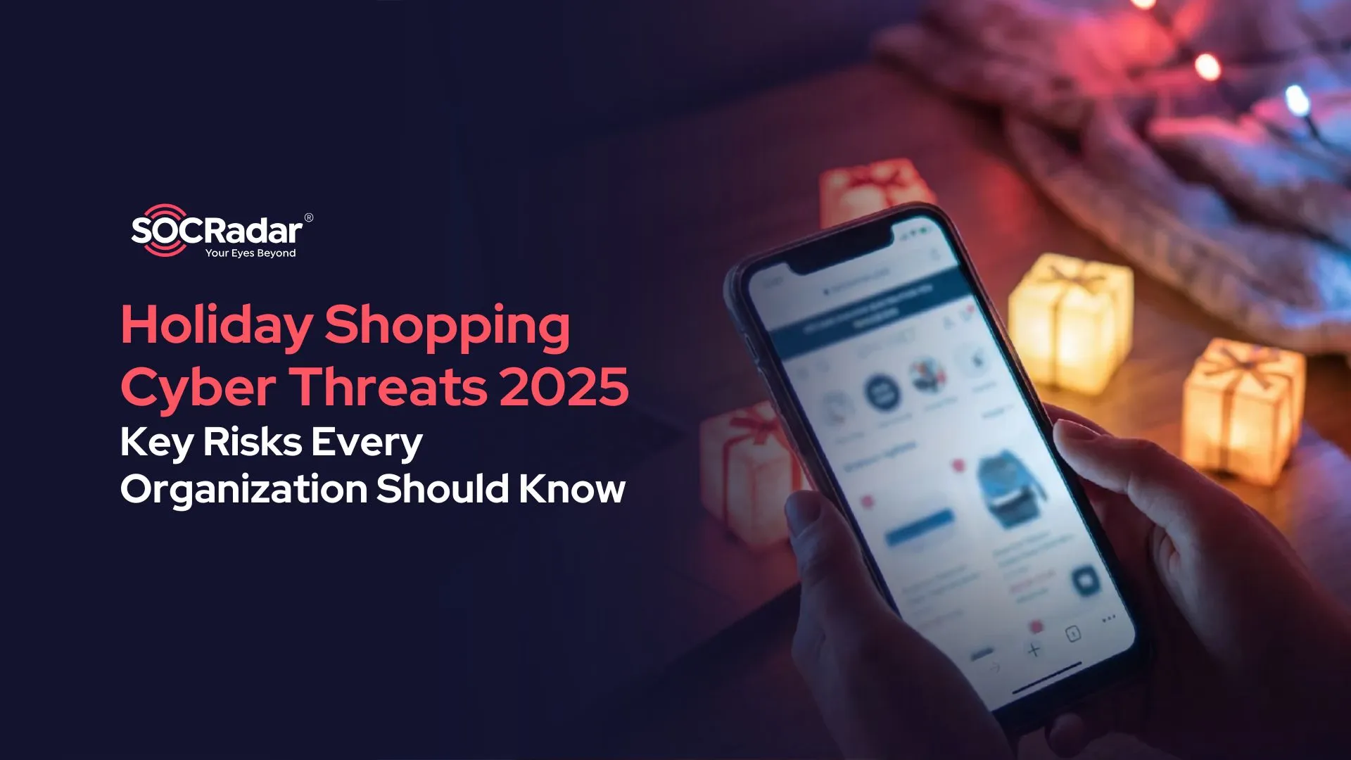 SOCRadar® Cyber Intelligence Inc. | Holiday Shopping Cyber Threats 2025: Key Risks Every Organization Should Know