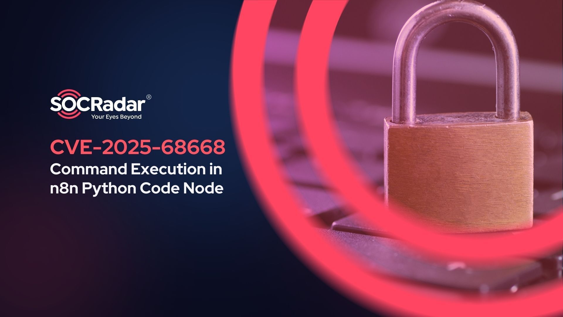 SOCRadar® Cyber Intelligence Inc. | CVE-2025-68668: Arbitrary Command Execution in n8n Python Code Node