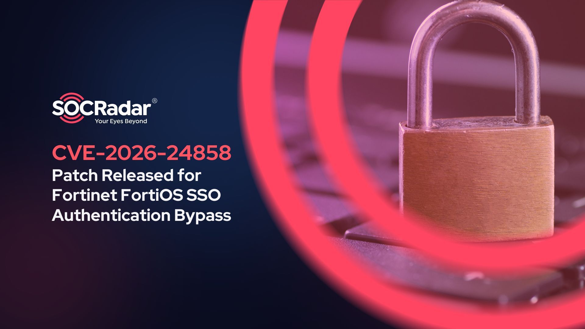 SOCRadar® Cyber Intelligence Inc. | CVE-2026-24858: Patch Released for Fortinet FortiOS SSO Authentication Bypass