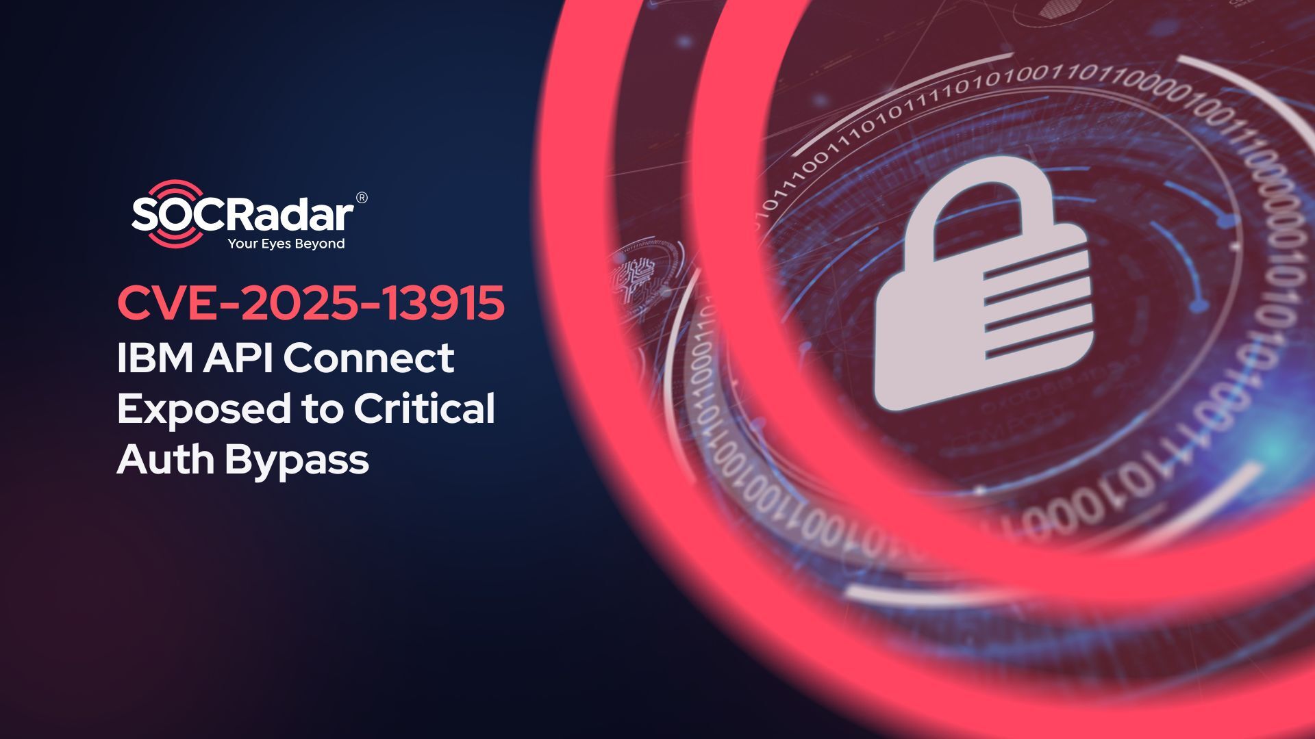 SOCRadar® Cyber Intelligence Inc. | IBM API Connect Exposed to Critical Auth Bypass (CVE-2025-13915)