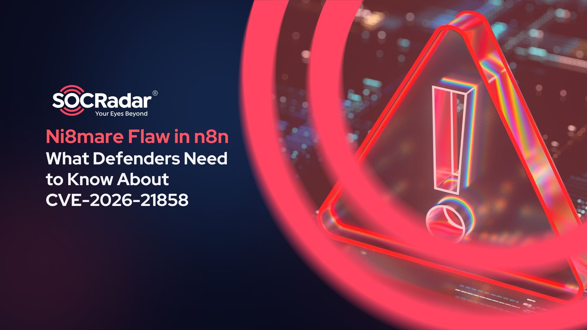 SOCRadar® Cyber Intelligence Inc. | Ni8mare Flaw in n8n: What Defenders Need to Know About CVE-2026-21858