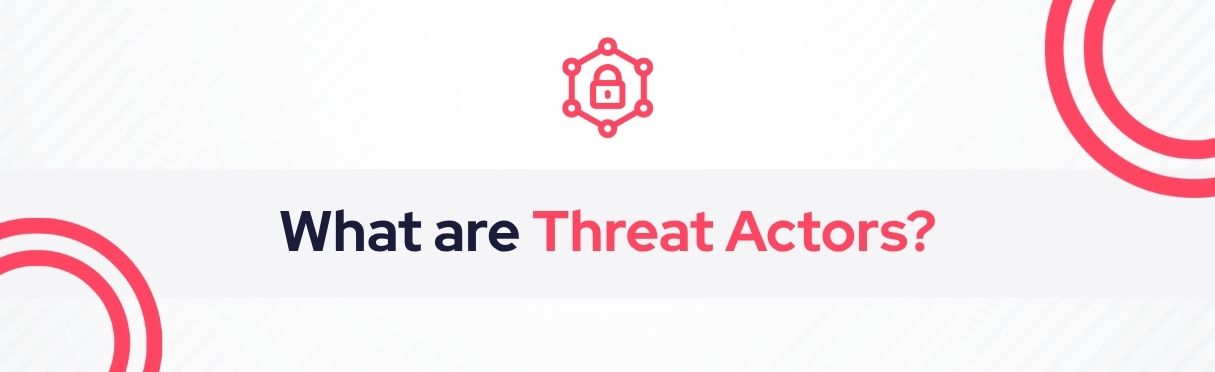 SOCRadar® Cyber Intelligence Inc. | Threat Actors