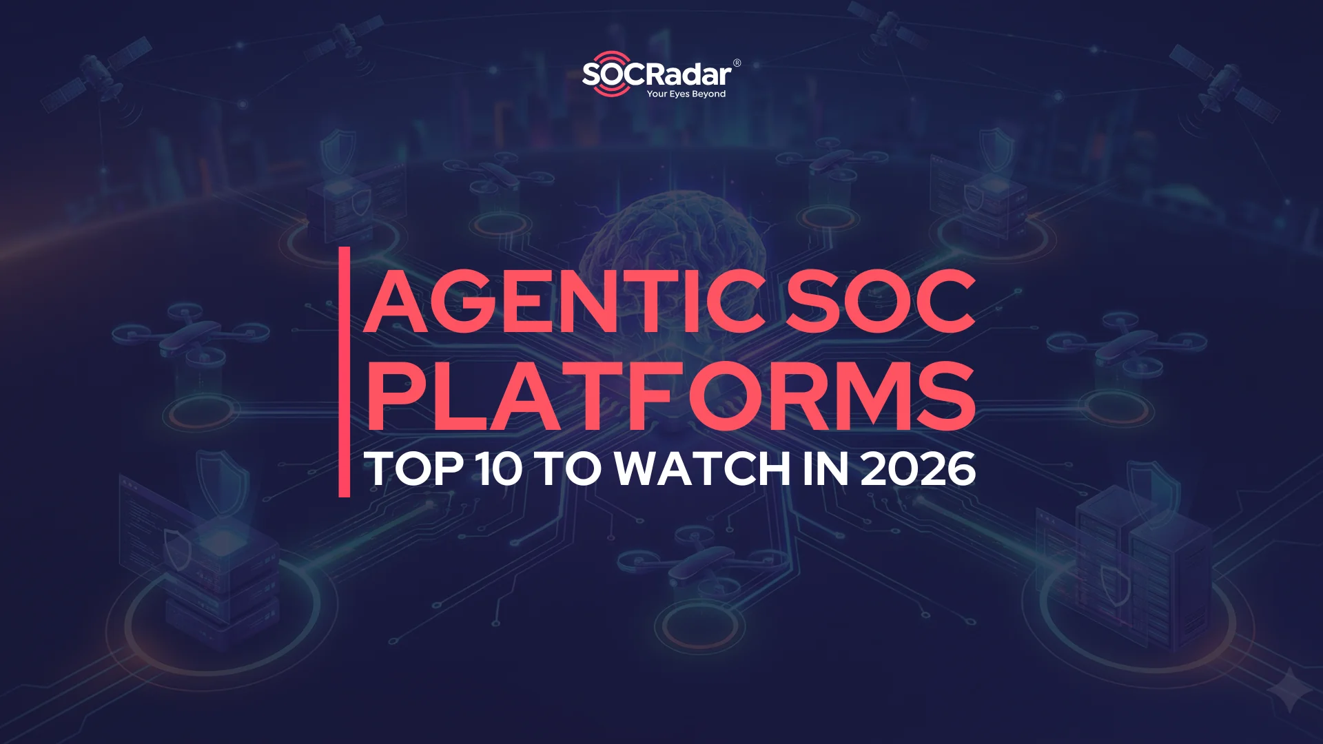 Top 10 Agentic SOC Platforms To Watch In 2026