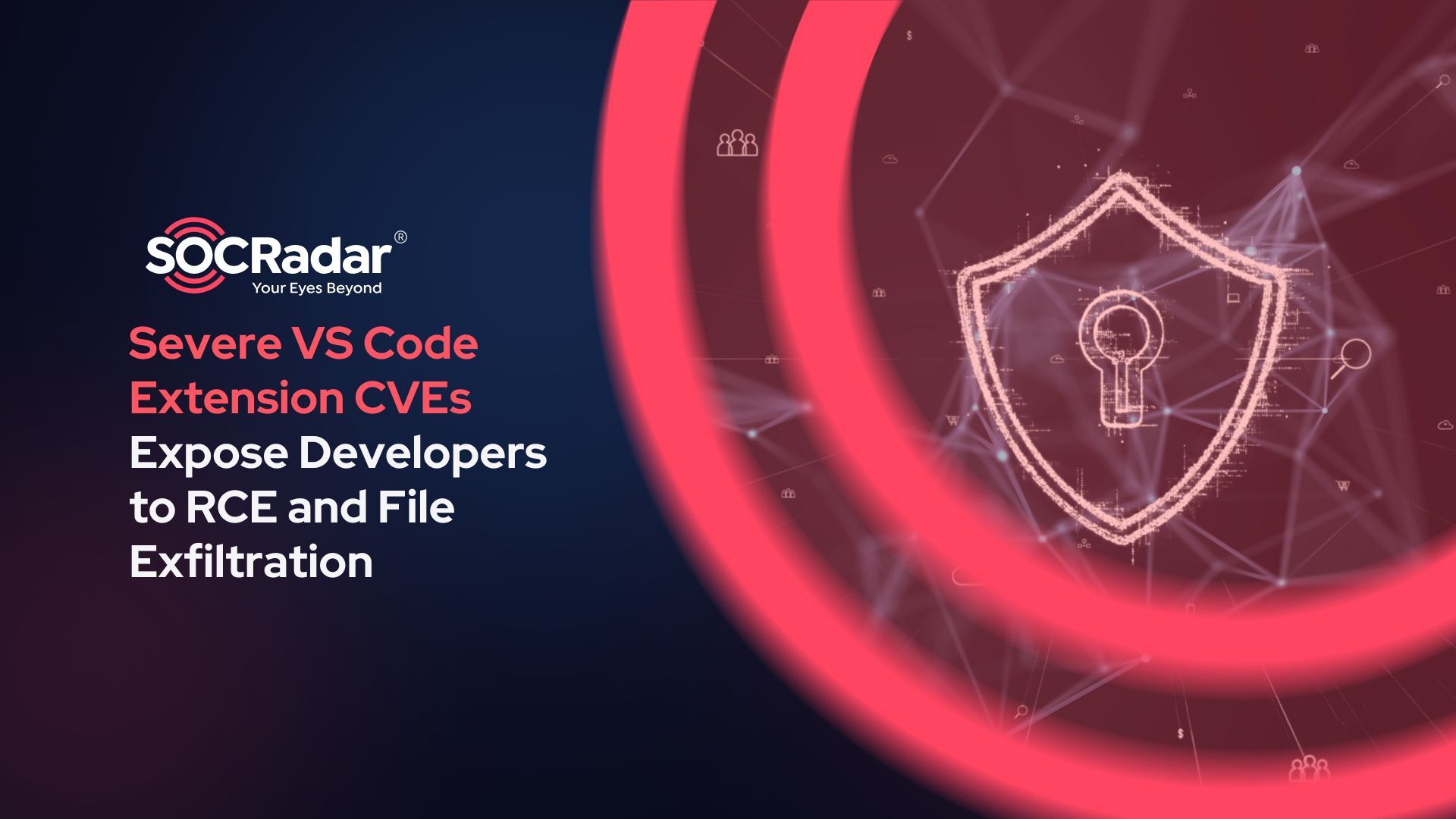 SOCRadar® Cyber Intelligence Inc. | Severe VS Code Extension CVEs Expose Developers to RCE and File Exfiltration