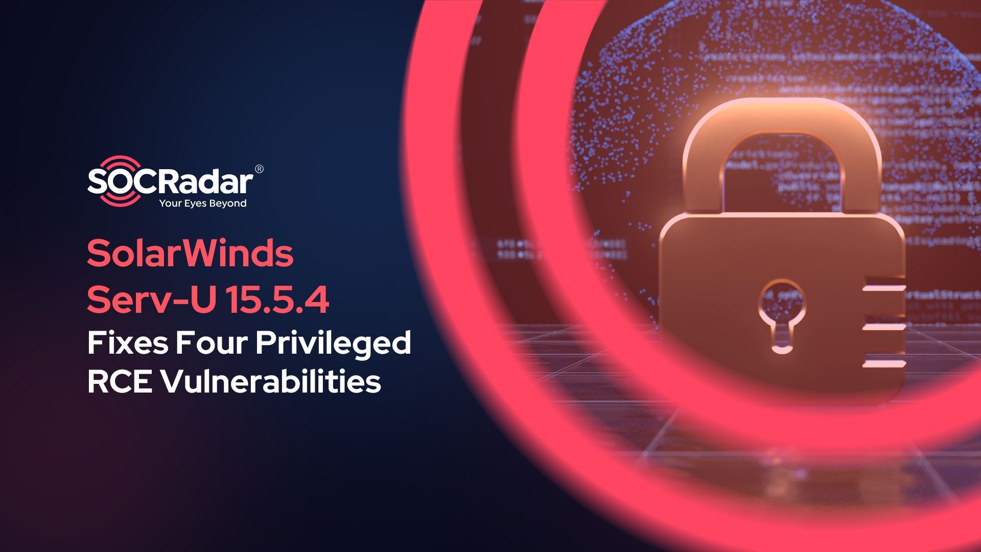 SOCRadar® Cyber Intelligence Inc. | SolarWinds Serv-U 15.5.4 Fixes Four Privileged RCE Vulnerabilities