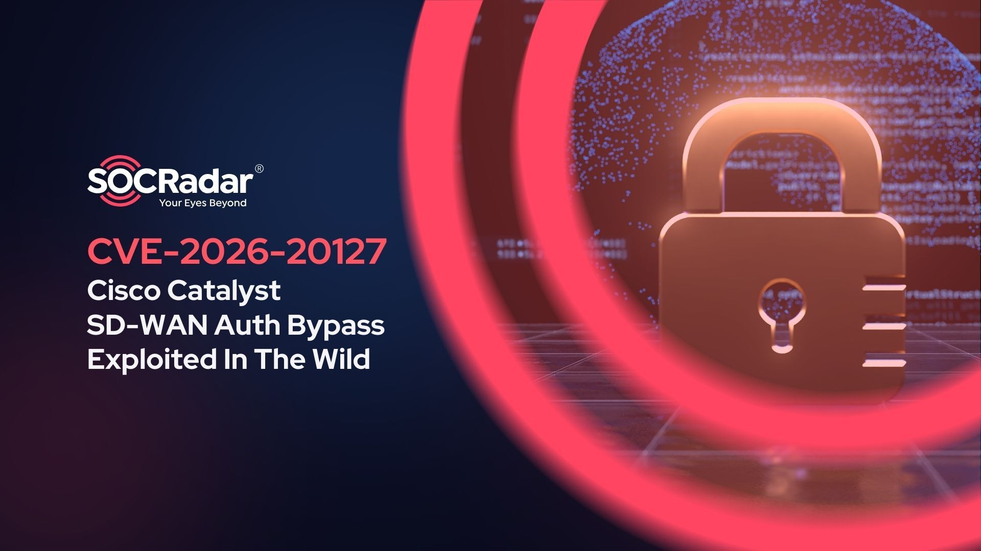 SOCRadar® Cyber Intelligence Inc. | CVE-2026-20127: Cisco Catalyst SD-WAN Auth Bypass Exploited In The Wild