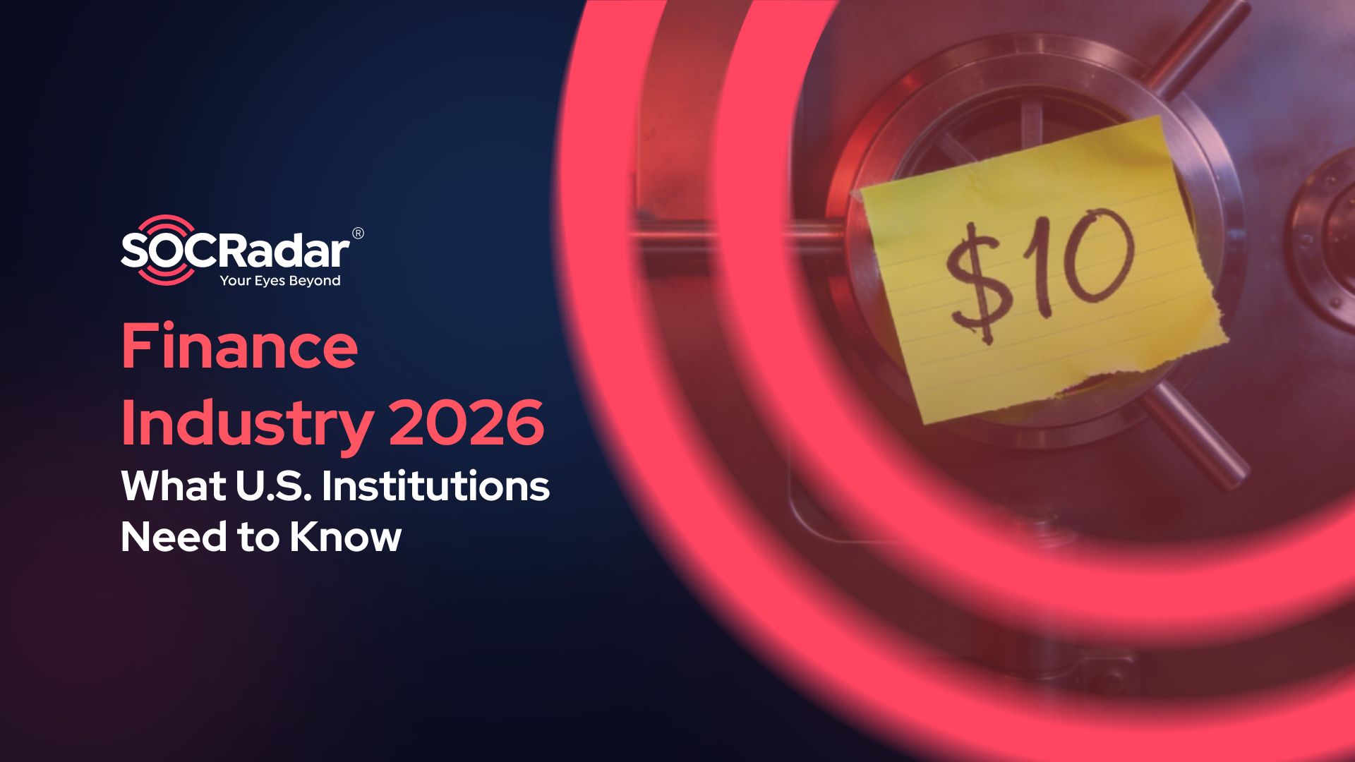 SOCRadar® Cyber Intelligence Inc. | Finance Industry Under Pressure: What U.S. Institutions Need to Know in 2026