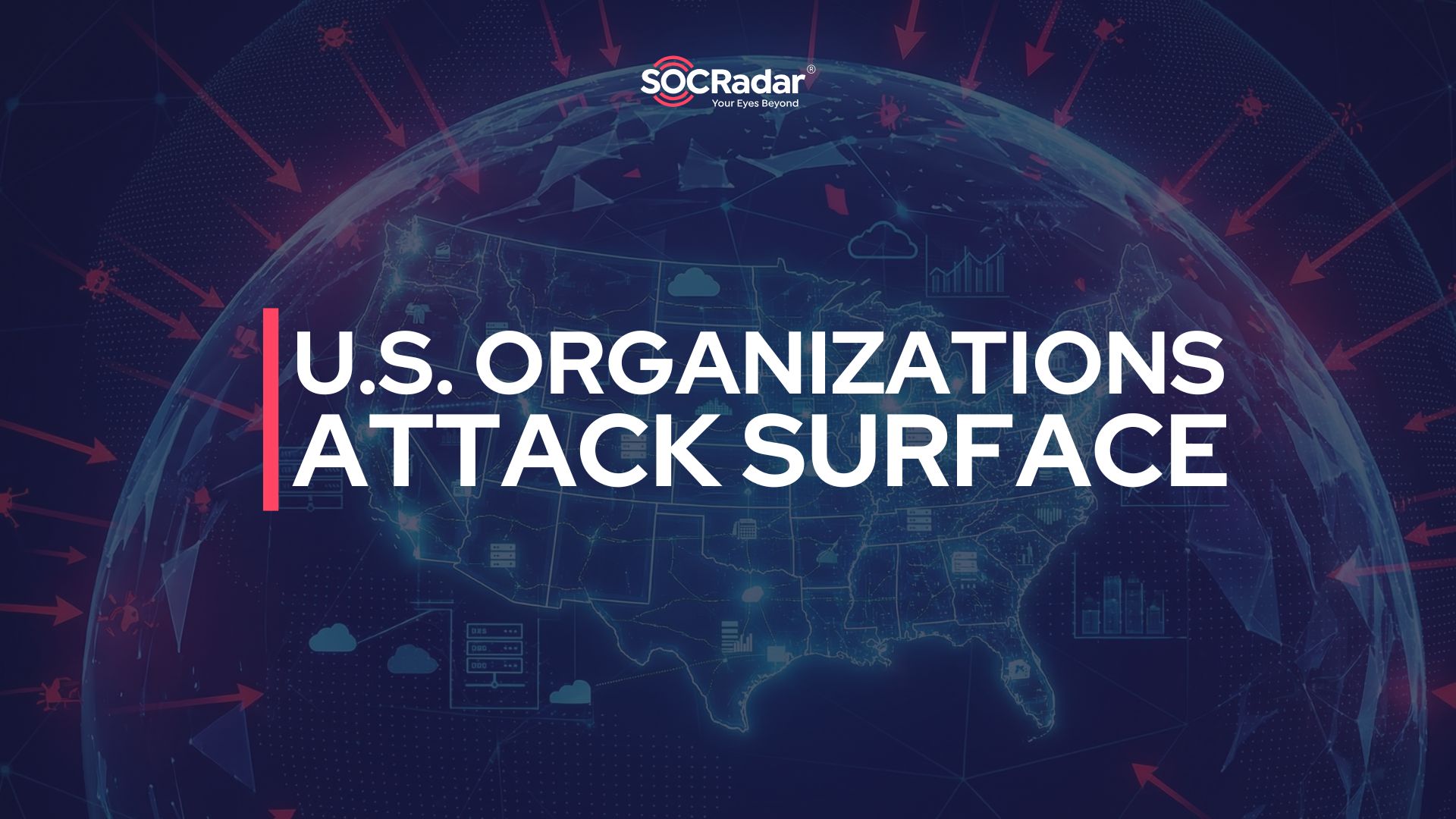 SOCRadar® Cyber Intelligence Inc. | How U.S. Organizations Have One of the Largest Attack Surfaces Globally