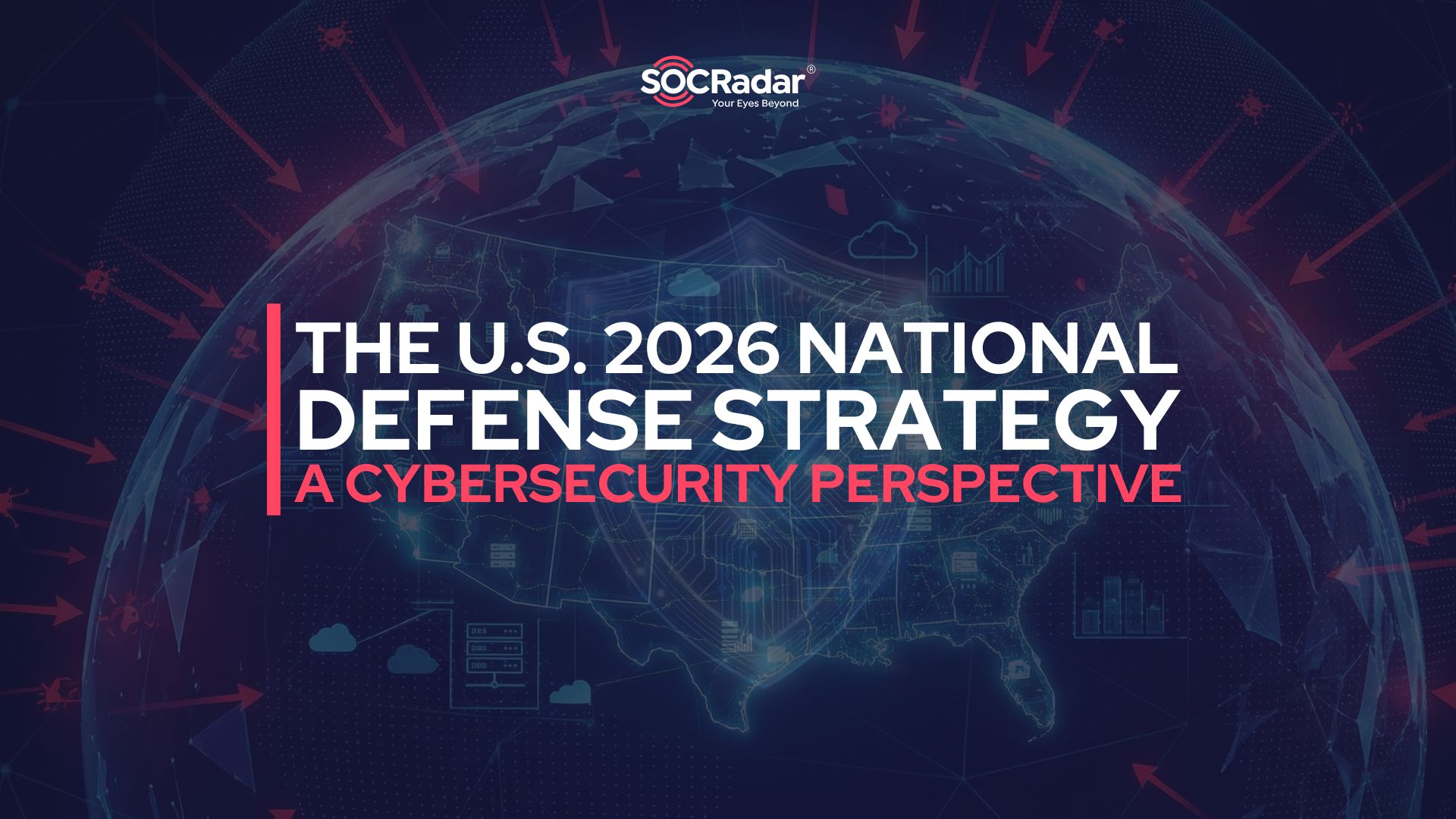 SOCRadar® Cyber Intelligence Inc. | The U.S. 2026 National Defense Strategy: A Cybersecurity Perspective