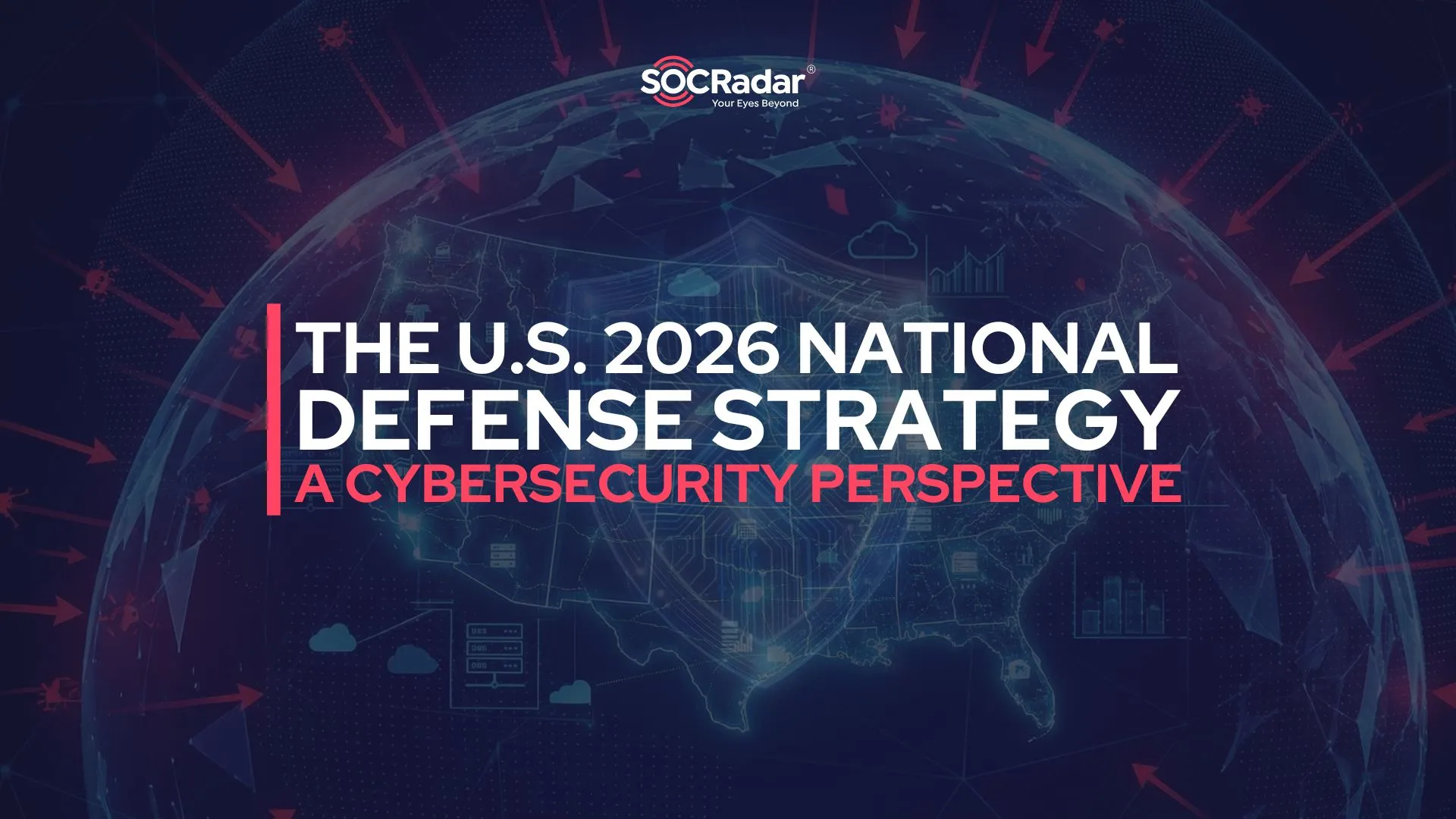 SOCRadar® Cyber Intelligence Inc. | The U.S. 2026 National Defense Strategy: A Cybersecurity Perspective