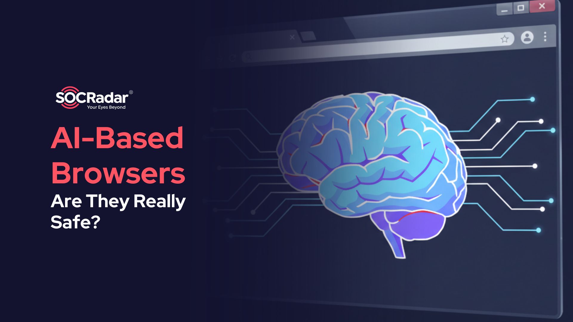 SOCRadar® Cyber Intelligence Inc. | AI-Based Browsers: Are They Really Safe?