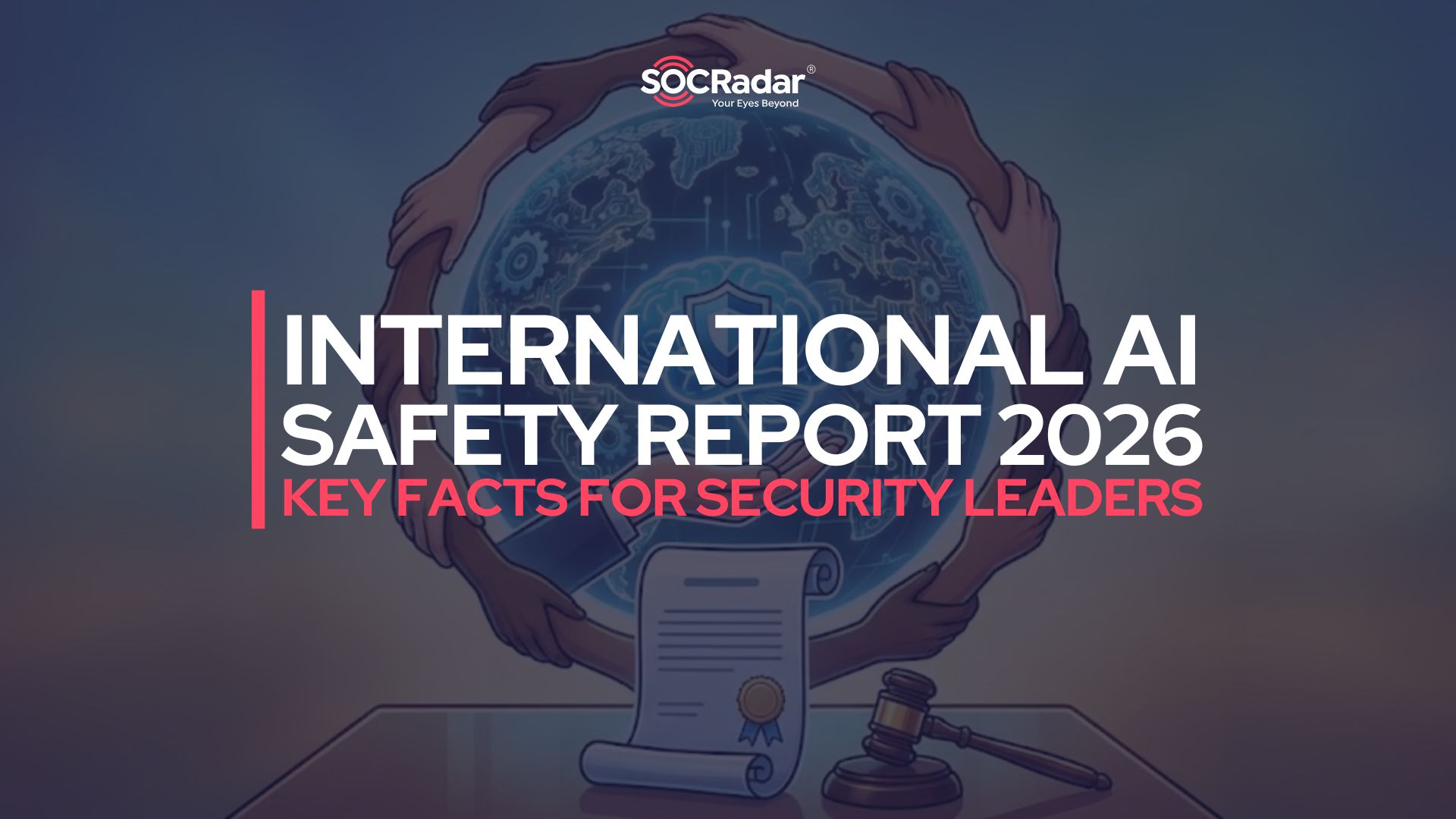 SOCRadar® Cyber Intelligence Inc. | International AI Safety Report 2026: Key Facts Leaders Should Know