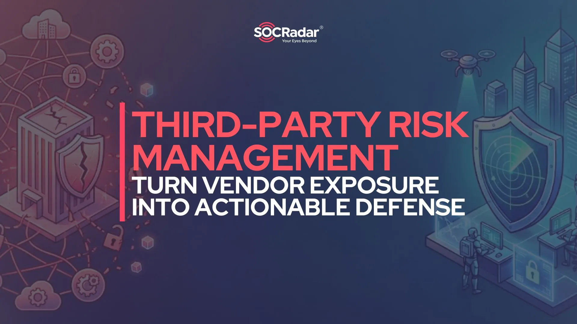 How Third-Party Risk Management Turns Vendor Exposure Into Actionable Defense