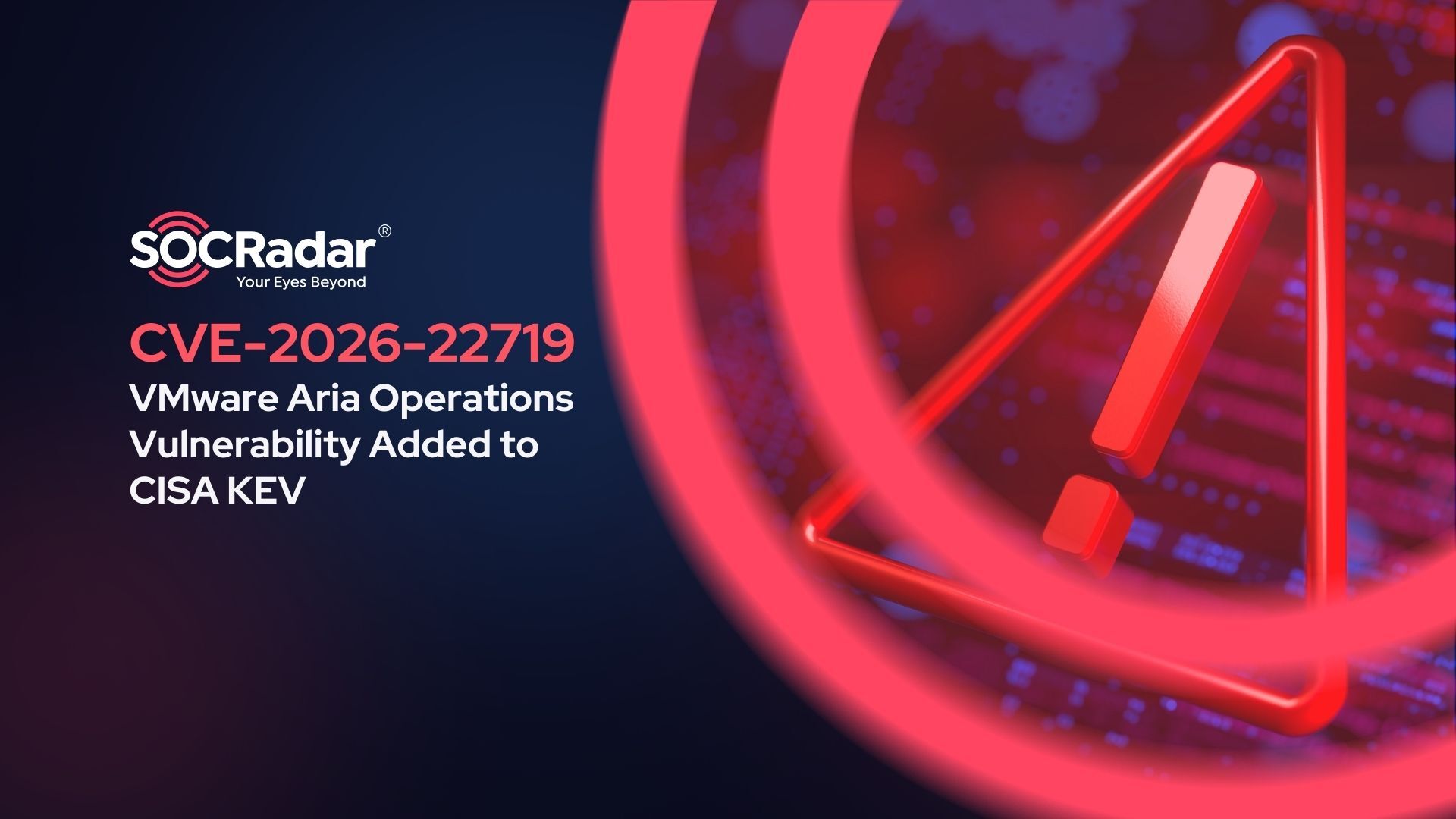 SOCRadar® Cyber Intelligence Inc. | CVE-2026-22719: VMware Aria Operations Command Injection Added to CISA KEV