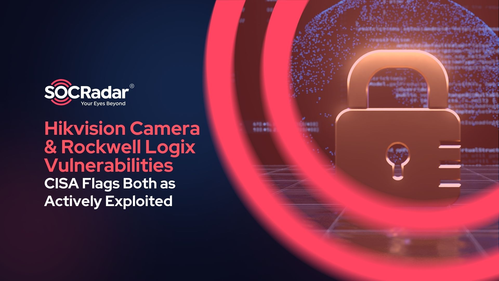 SOCRadar® Cyber Intelligence Inc. | CISA Flags Hikvision Camera & Rockwell Logix Vulnerabilities as Actively Exploited