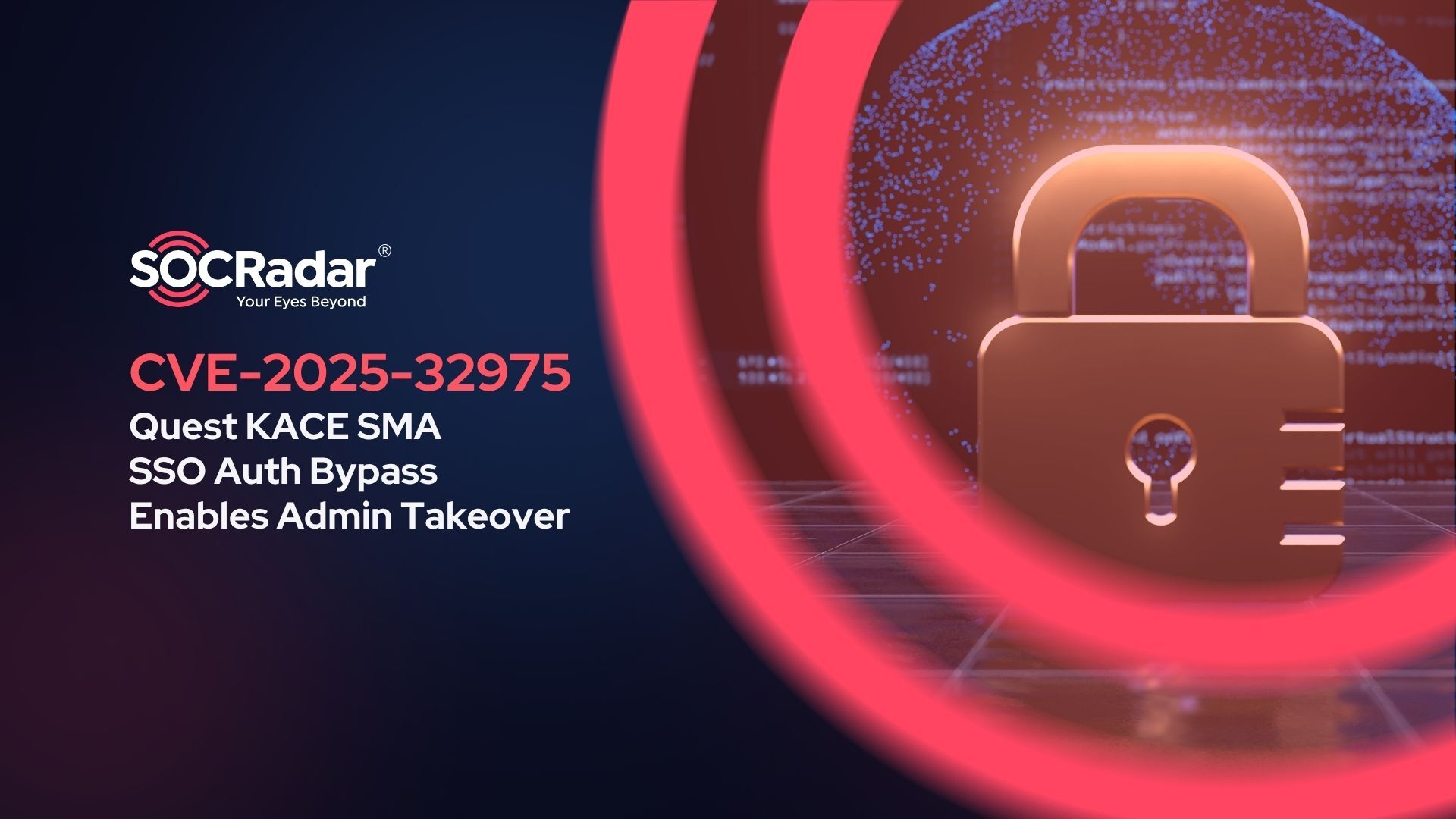SOCRadar® Cyber Intelligence Inc. | CVE-2025-32975: Quest KACE SMA SSO Authentication Bypass Enables Admin Takeover
