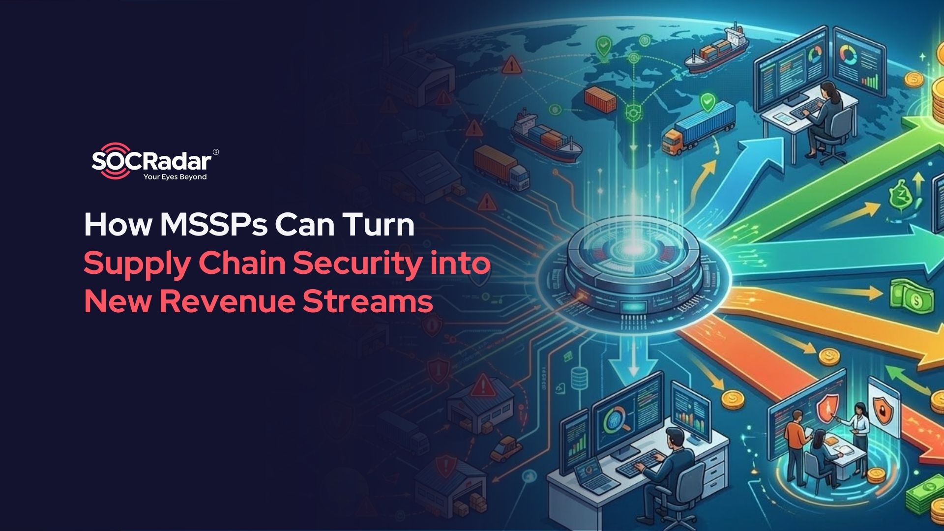 SOCRadar® Cyber Intelligence Inc. | How MSSPs Can Turn Supply Chain Security into New Revenue Streams