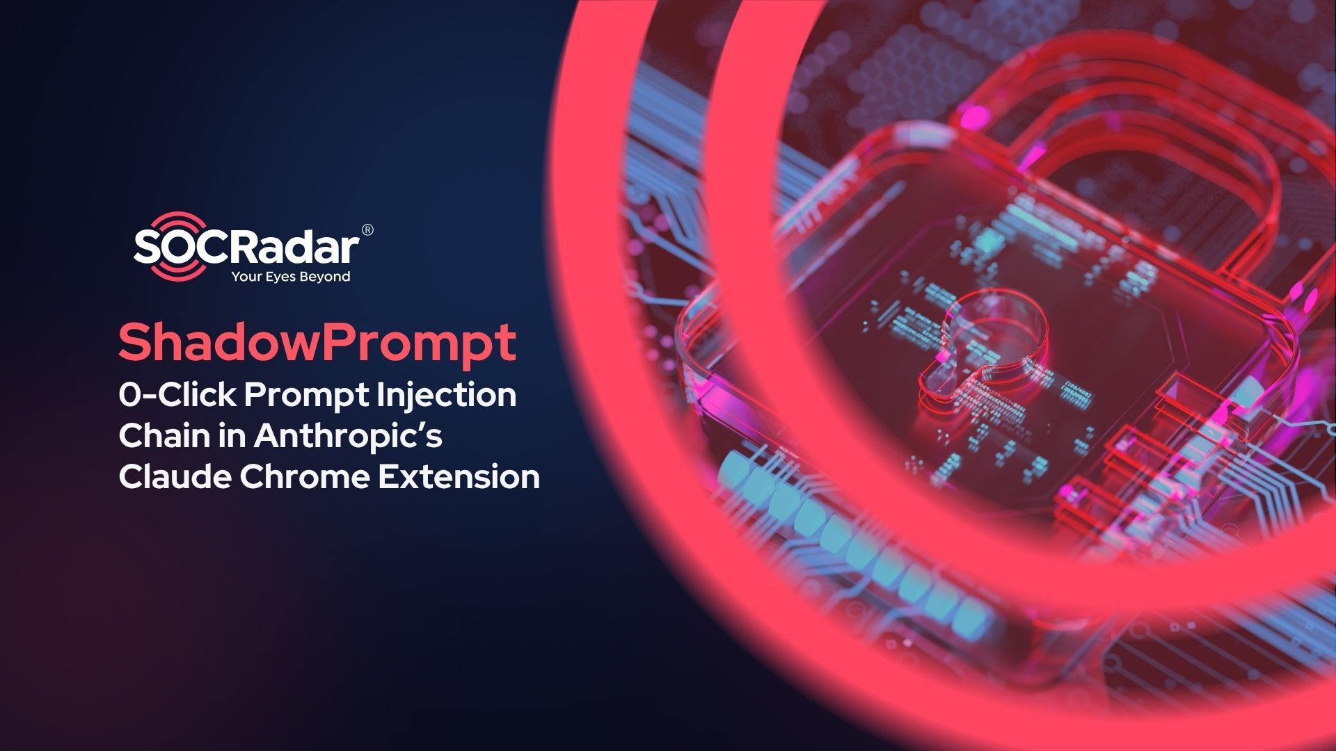 SOCRadar® Cyber Intelligence Inc. | ShadowPrompt: Zero-Click Prompt Injection Chain in Anthropic’s Claude Chrome Extension