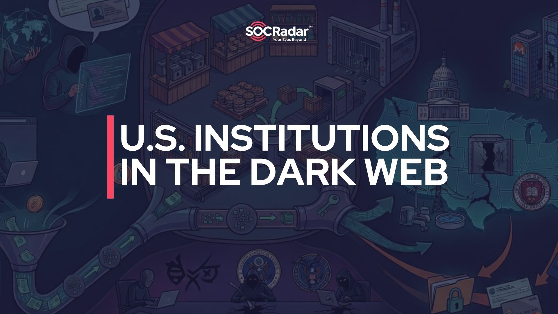 SOCRadar® Cyber Intelligence Inc. | U.S. Institutions and the Dark Web: What’s Being Sold and Who’s Buying?