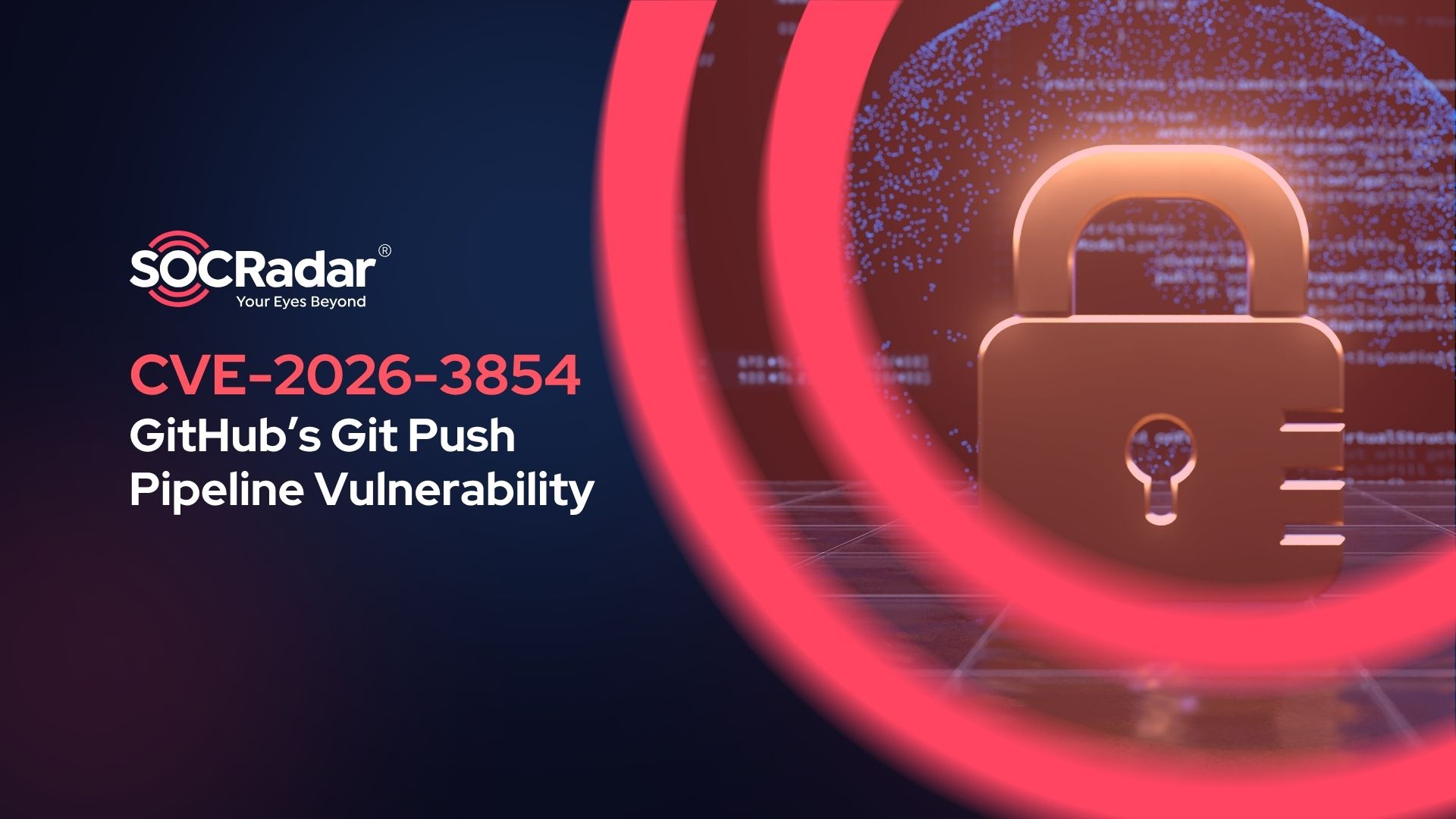 SOCRadar® Cyber Intelligence Inc. | CVE-2026-3854 Exposes a Critical Weak Point in GitHub’s Git Push Pipeline