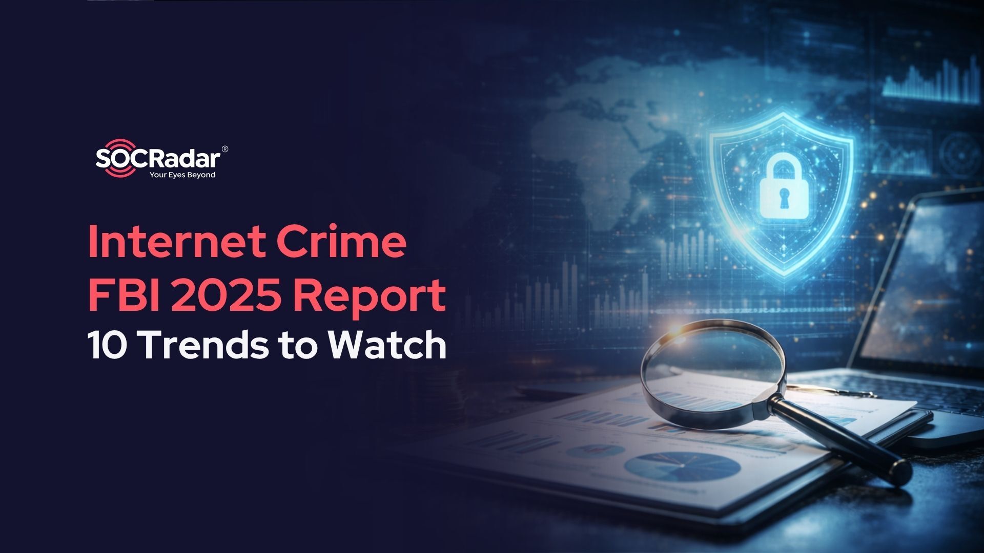 SOCRadar® Cyber Intelligence Inc. | FBI IC3 2025 Internet Crime Report: 10 Important Takeaways