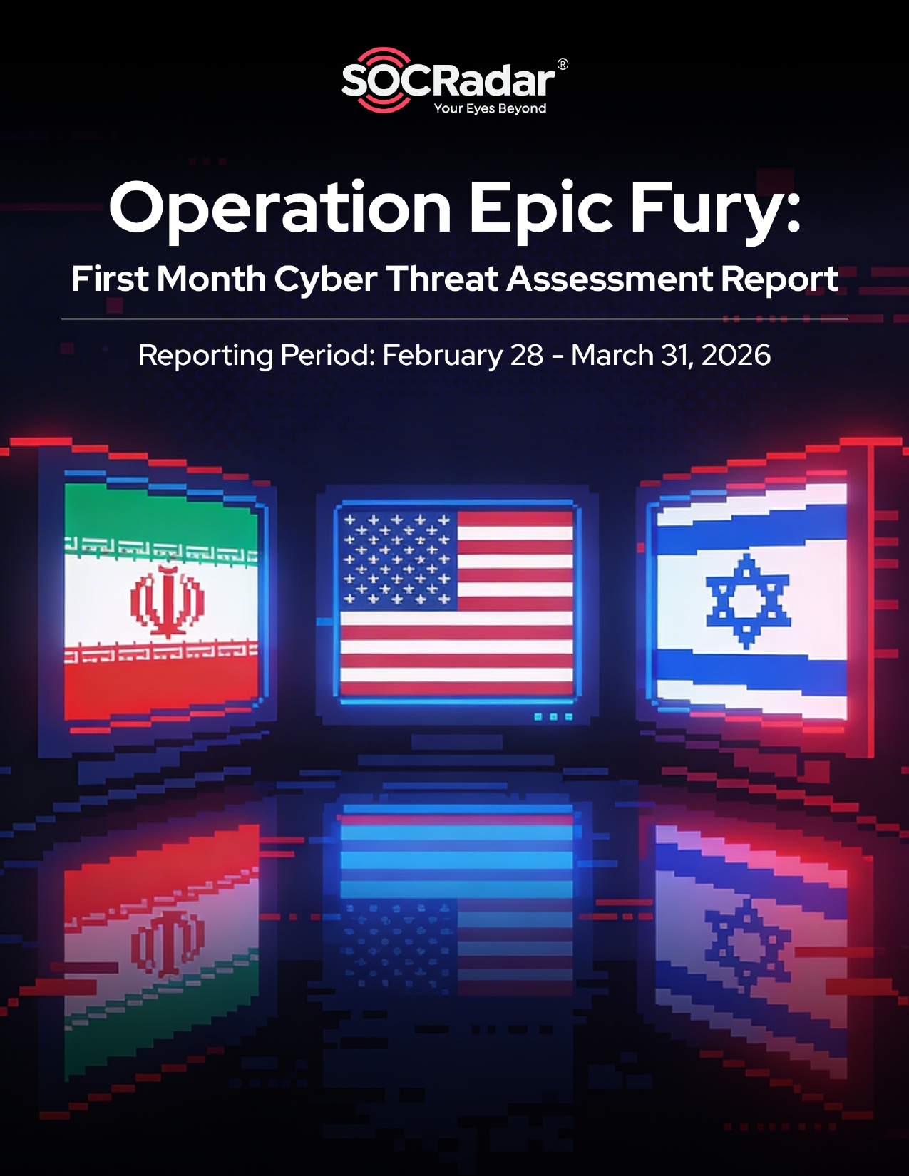 SOCRadar® Cyber Intelligence Inc. | SOCRadar’s Operation Epic Fury First Month Cyber Threat Assessment Report