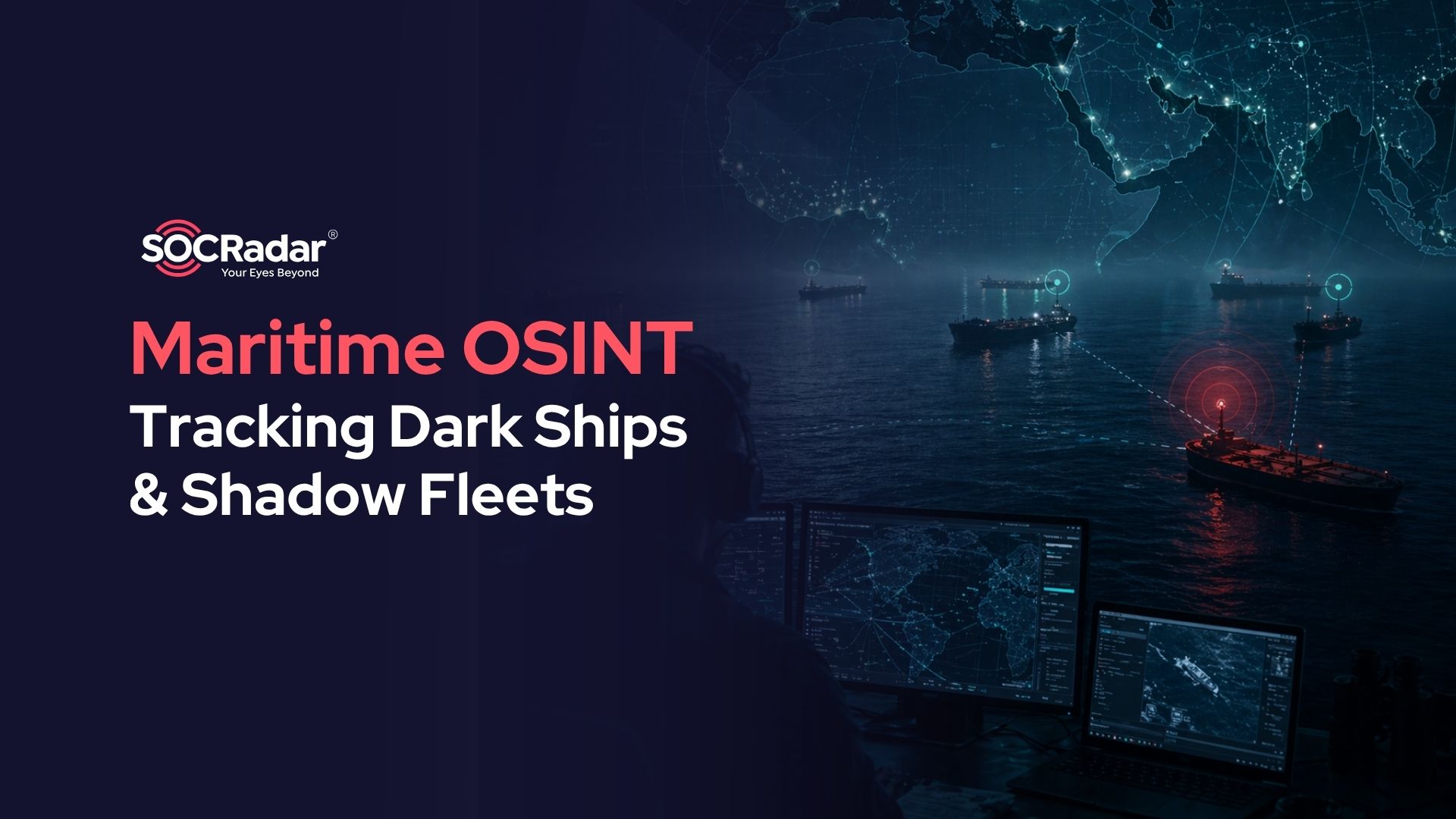 SOCRadar® Cyber Intelligence Inc. | Maritime OSINT: Tracking Dark Ships & Shadow Fleets