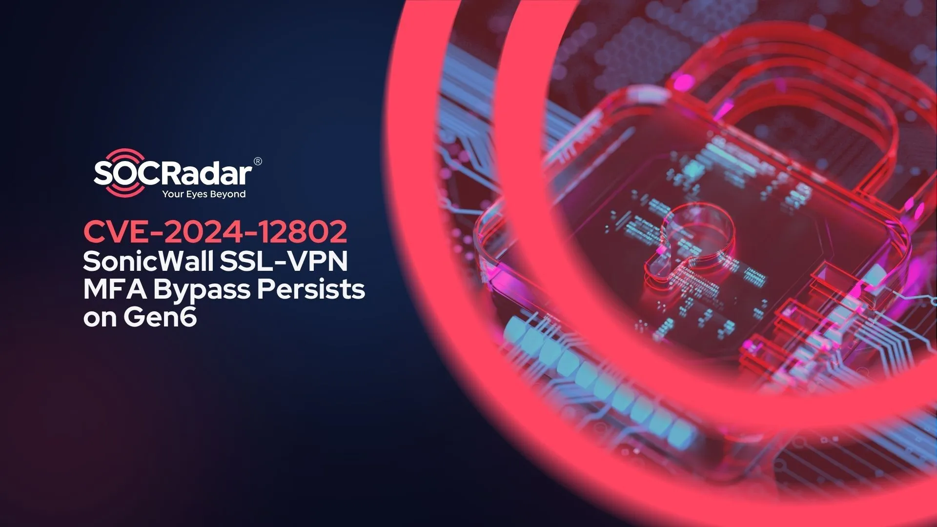 SOCRadar® Cyber Intelligence Inc. | CVE-2024-12802: SonicWall SSL-VPN MFA Bypass Persists on Gen6