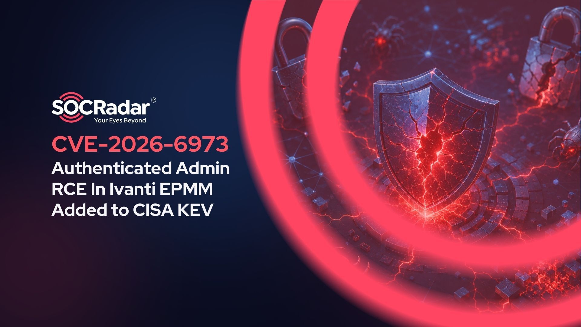 SOCRadar® Cyber Intelligence Inc. | CVE-2026-6973: Authenticated Admin RCE In Ivanti EPMM Added to CISA KEV