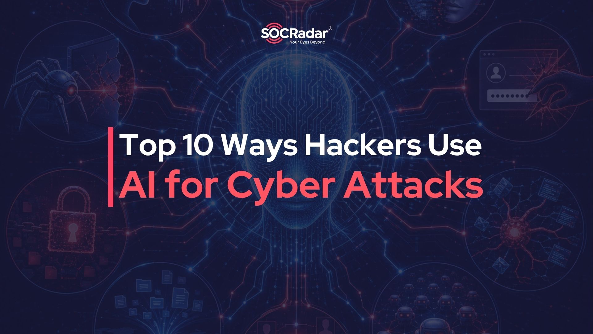 SOCRadar® Cyber Intelligence Inc. | Top 10 Ways Hackers Use AI for Cyber Attacks