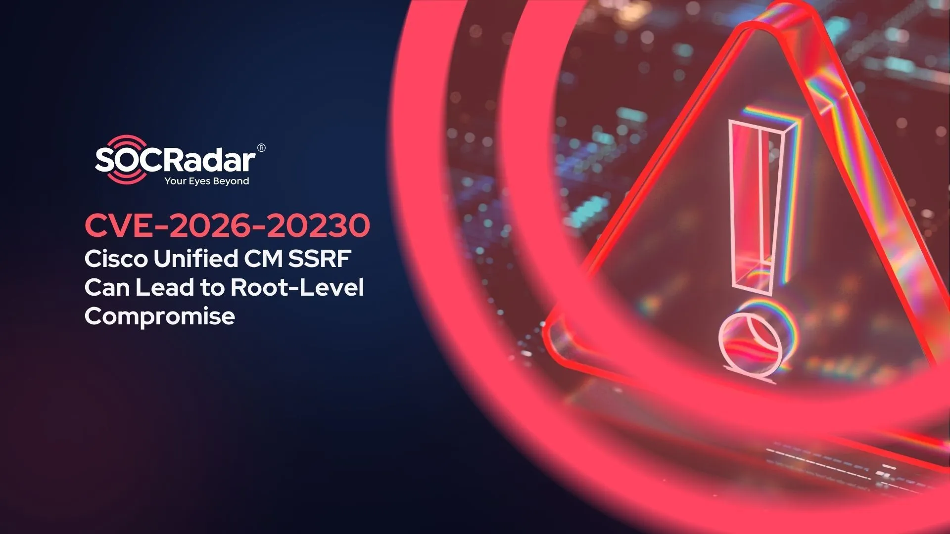 SOCRadar® Cyber Intelligence Inc. | CVE-2026-20230: Cisco Unified CM WebDialer SSRF Can Lead to Root-Level Compromise