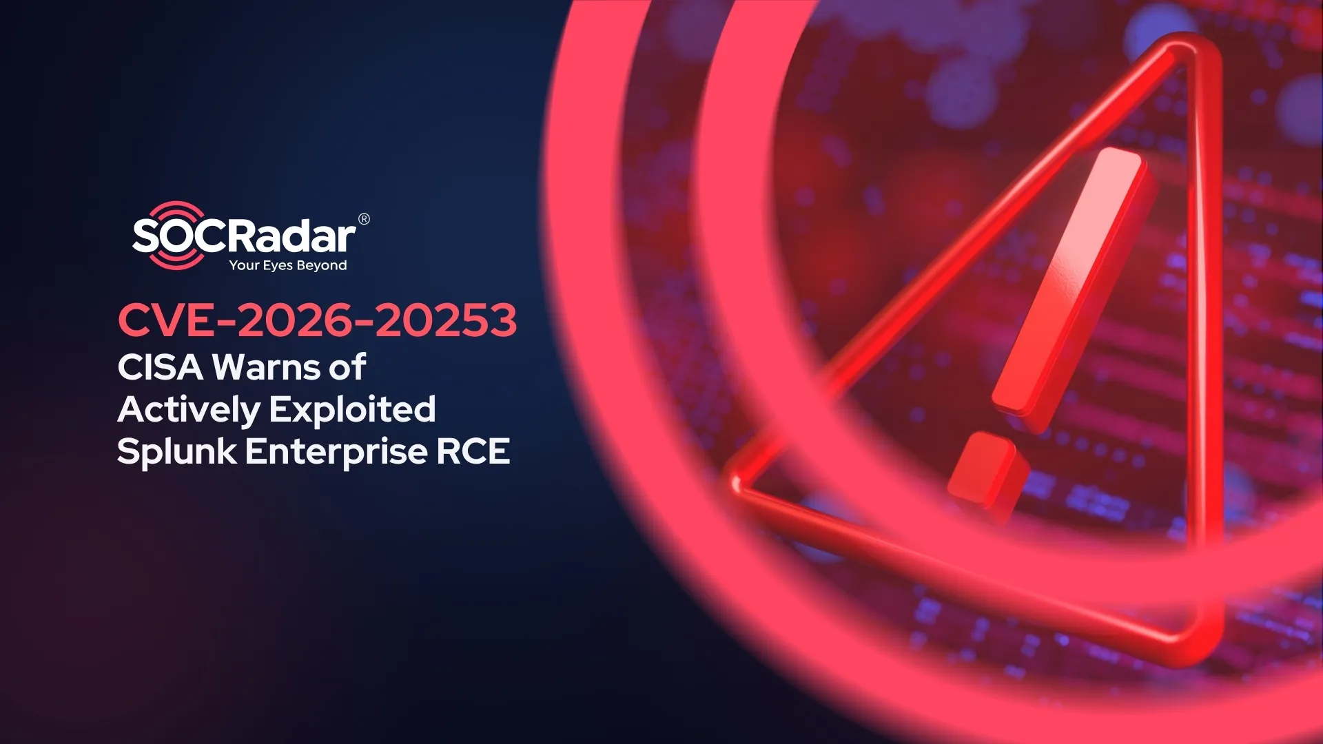 SOCRadar® Cyber Intelligence Inc. | CVE-2026-20253: CISA Warns of Actively Exploited Splunk Enterprise RCE