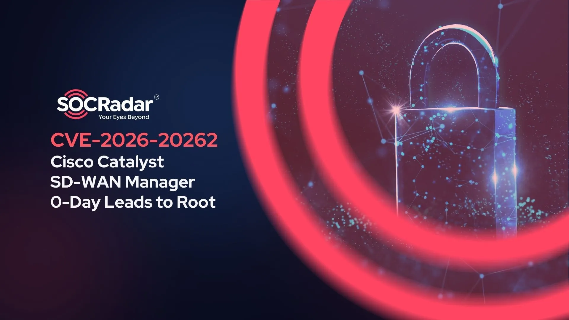 SOCRadar® Cyber Intelligence Inc. | CVE-2026-20262: Cisco Catalyst SD-WAN Manager Zero-Day Leads to Root