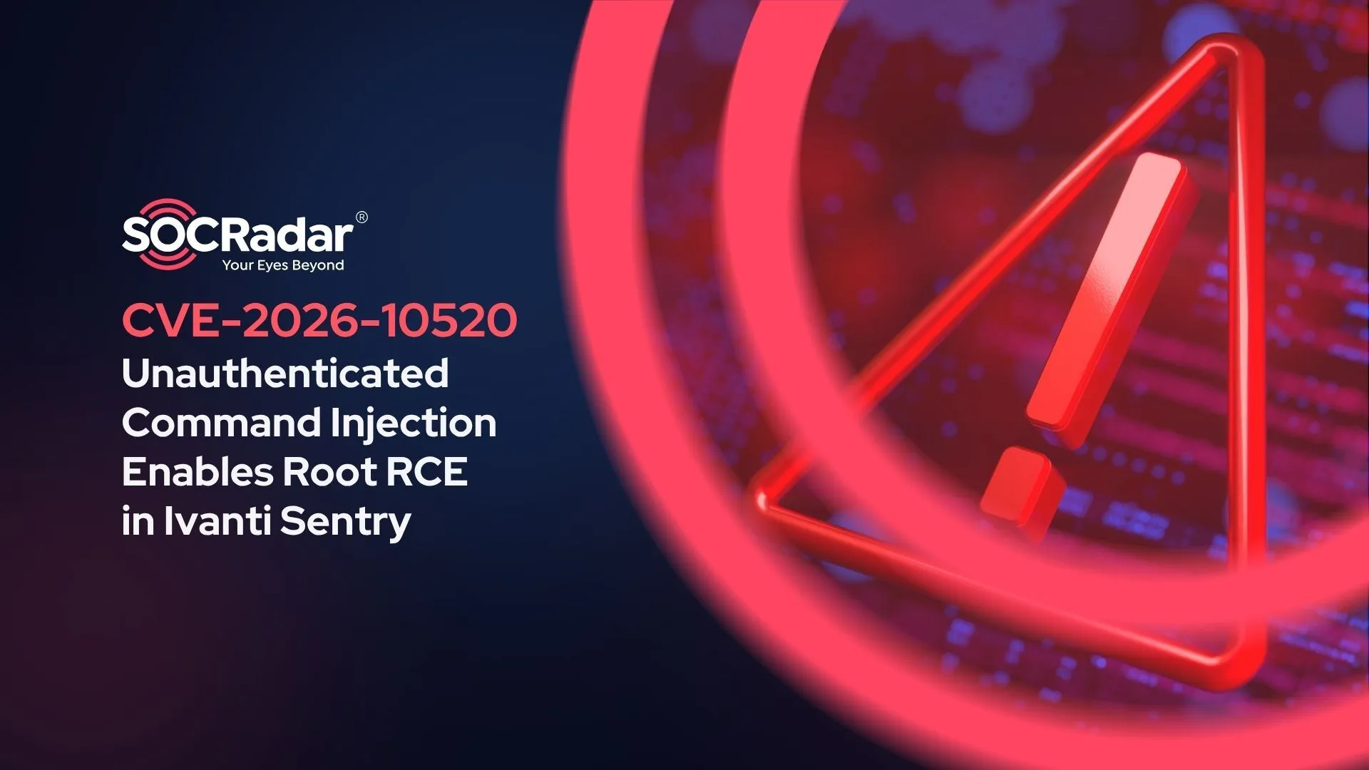 SOCRadar® Cyber Intelligence Inc. | Ivanti Sentry’s CVE-2026-10520 Enables Root RCE