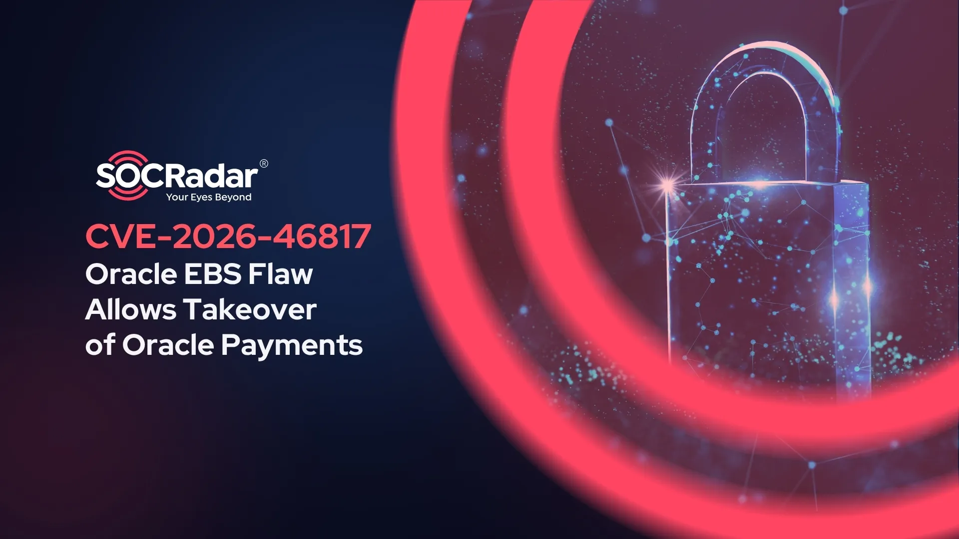 SOCRadar® Cyber Intelligence Inc. | Oracle EBS Flaw CVE-2026-46817 Exposes Oracle Payments to Takeover
