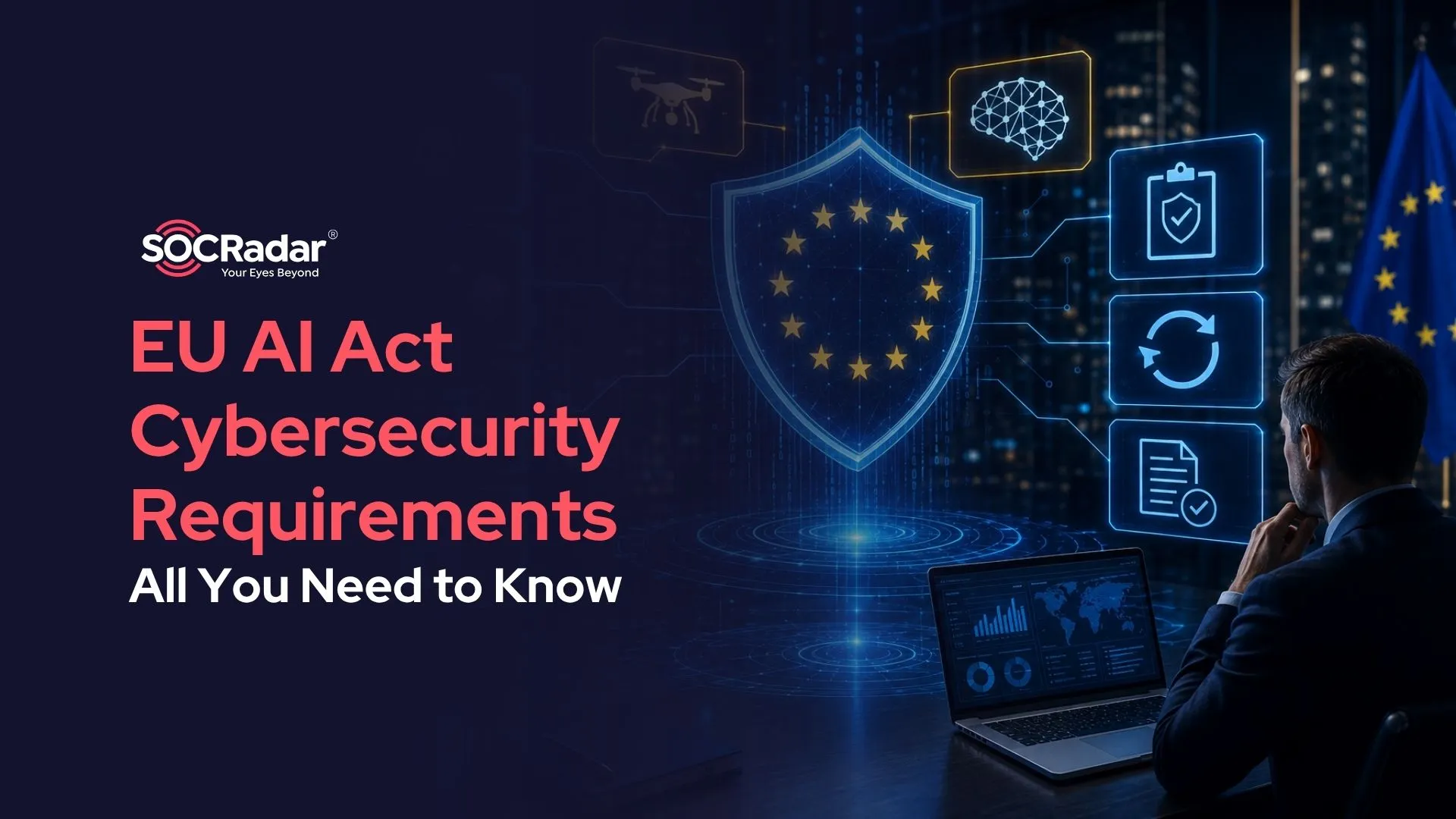 SOCRadar® Cyber Intelligence Inc. | What the EU AI Act Actually Requires for Cybersecurity (And Where Enterprises Are Exposed)