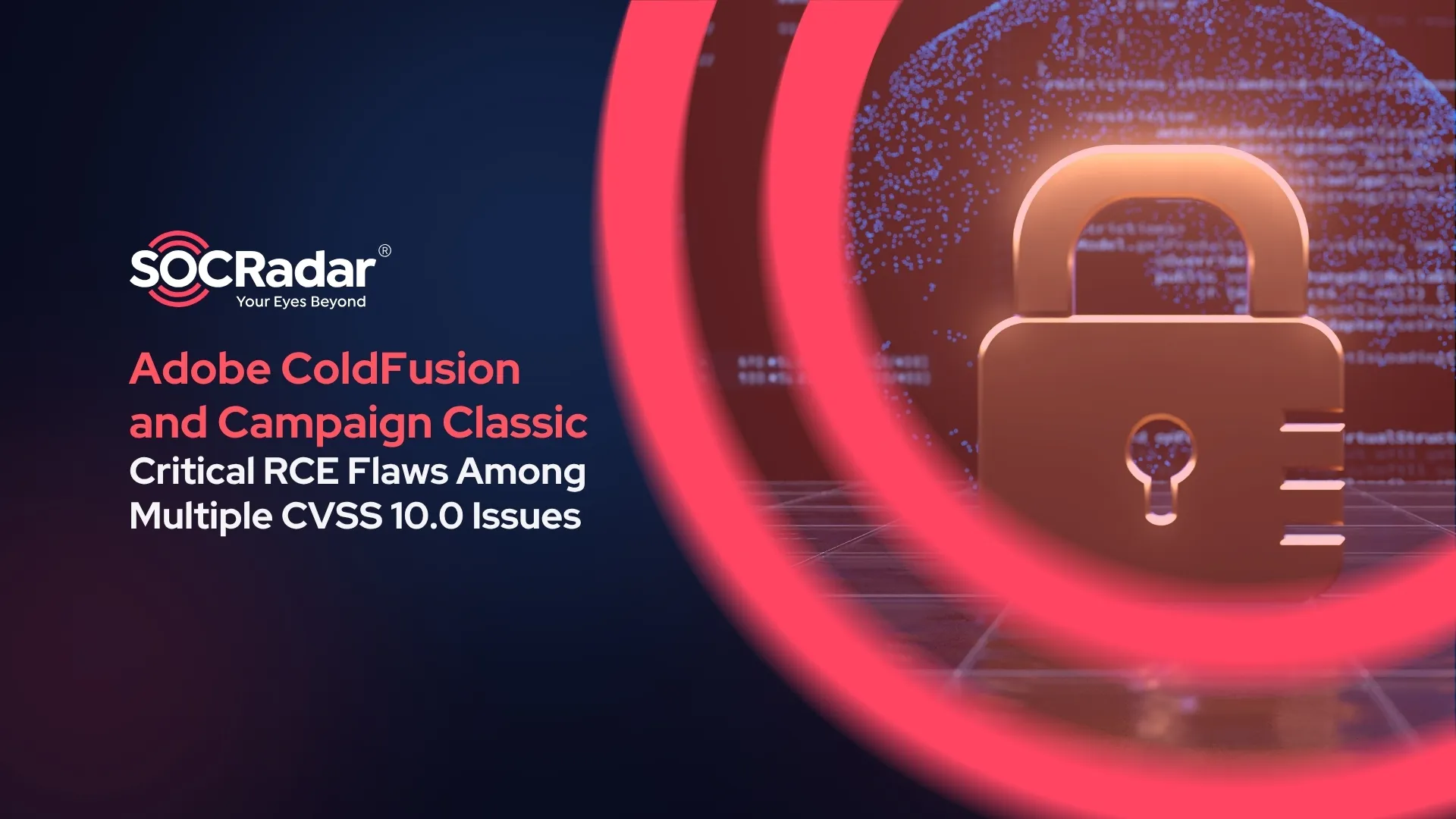 SOCRadar® Cyber Intelligence Inc. | Adobe ColdFusion and Campaign Classic: Critical RCE Flaws Among Multiple CVSS 10.0 Issues
