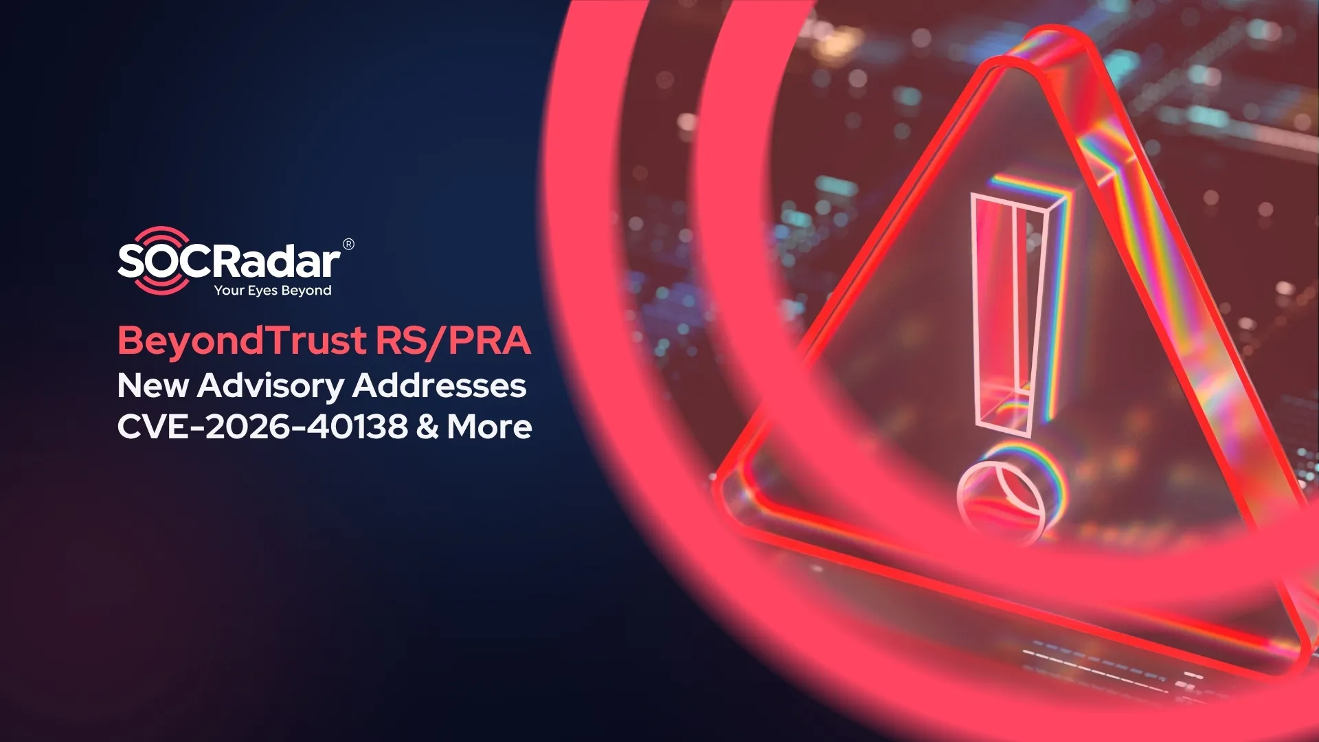 SOCRadar® Cyber Intelligence Inc. | BeyondTrust Fixes RS/PRA CVE-2026-40138 and More