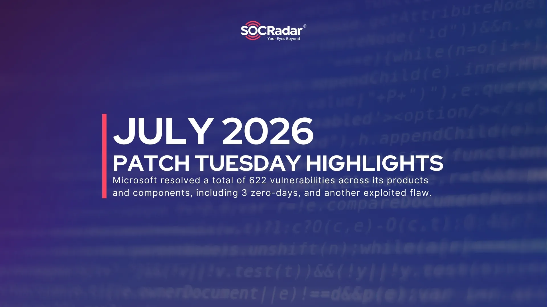 SOCRadar® Cyber Intelligence Inc. | July 2026 Patch Tuesday: 622 Vulnerabilities, 3 Zero-Days