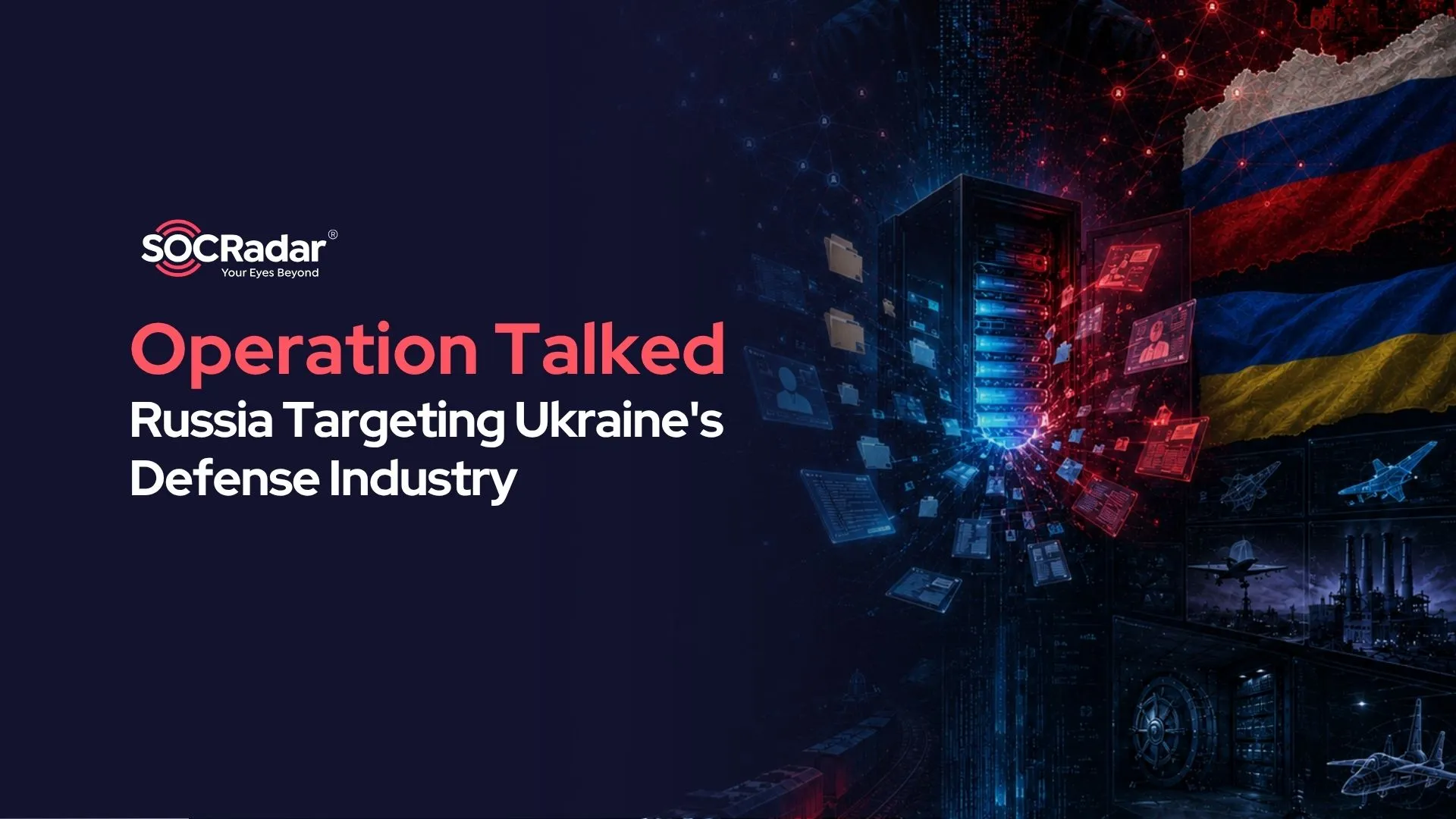 SOCRadar® Cyber Intelligence Inc. | Operation Talked: A Russia-Linked Cyber Espionage Campaign Targeting Ukraine's Defense Industry