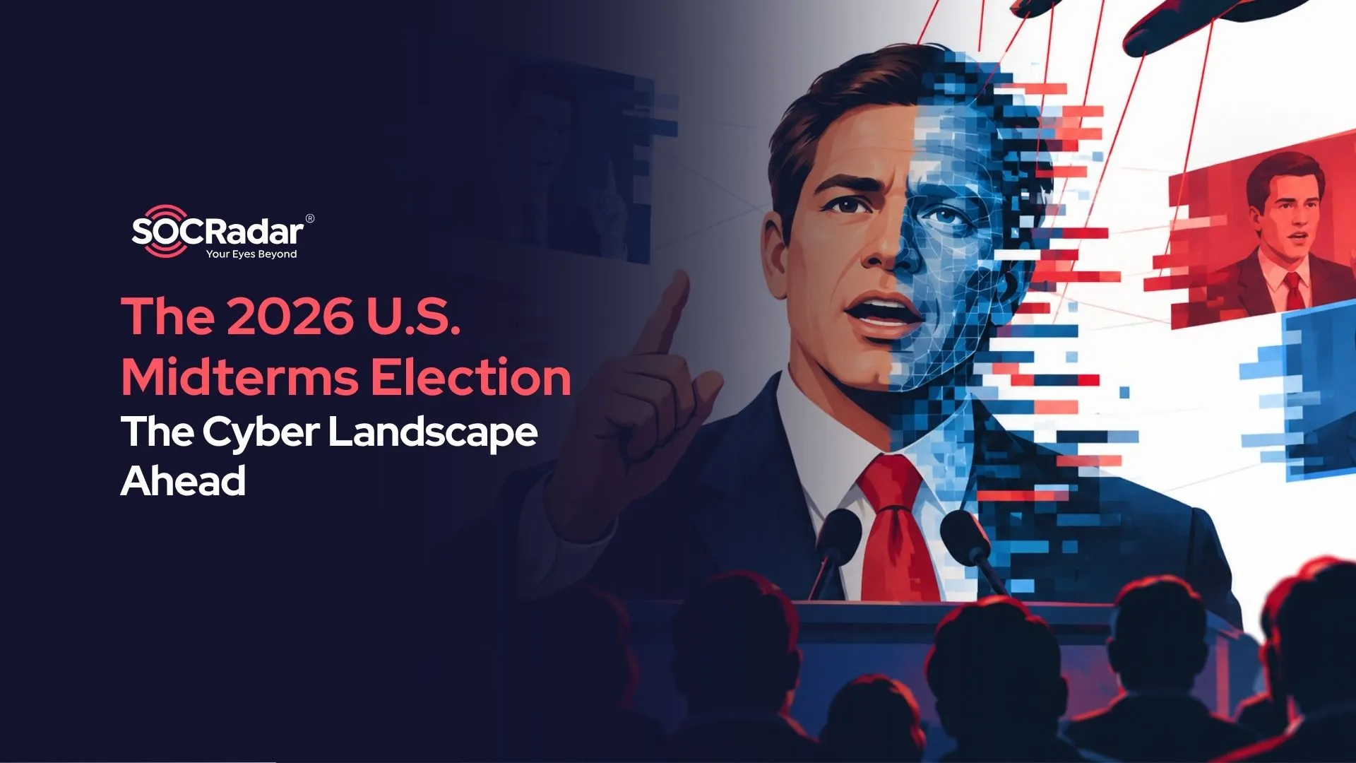 SOCRadar® Cyber Intelligence Inc. | The 2026 U.S. Midterms Election Season, Weakened Defenses: The Cyber Landscape Ahead
