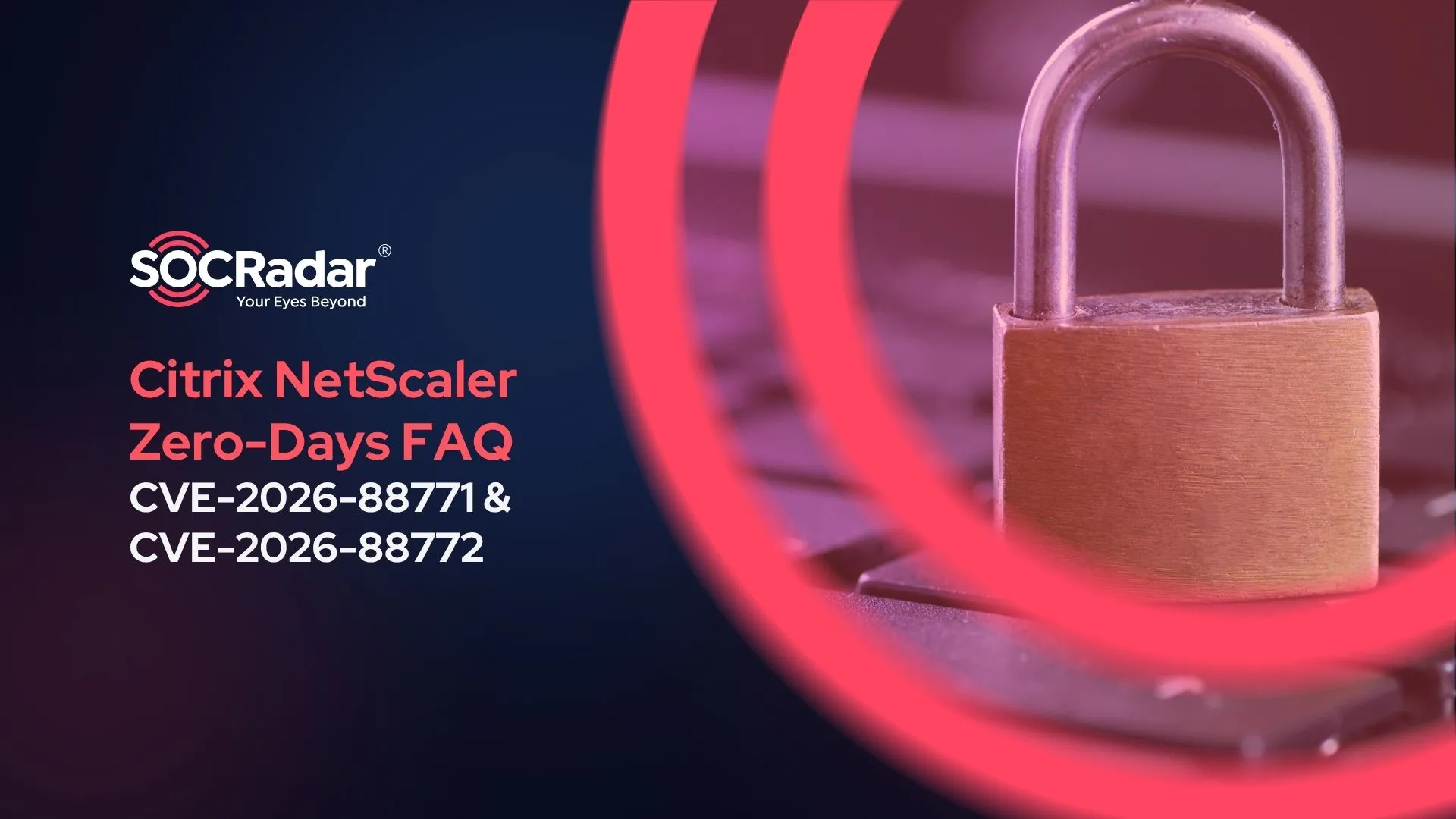 SOCRadar® Cyber Intelligence Inc. | Citrix NetScaler Zero-Days FAQ: CVE-2026-88771 & 88772
