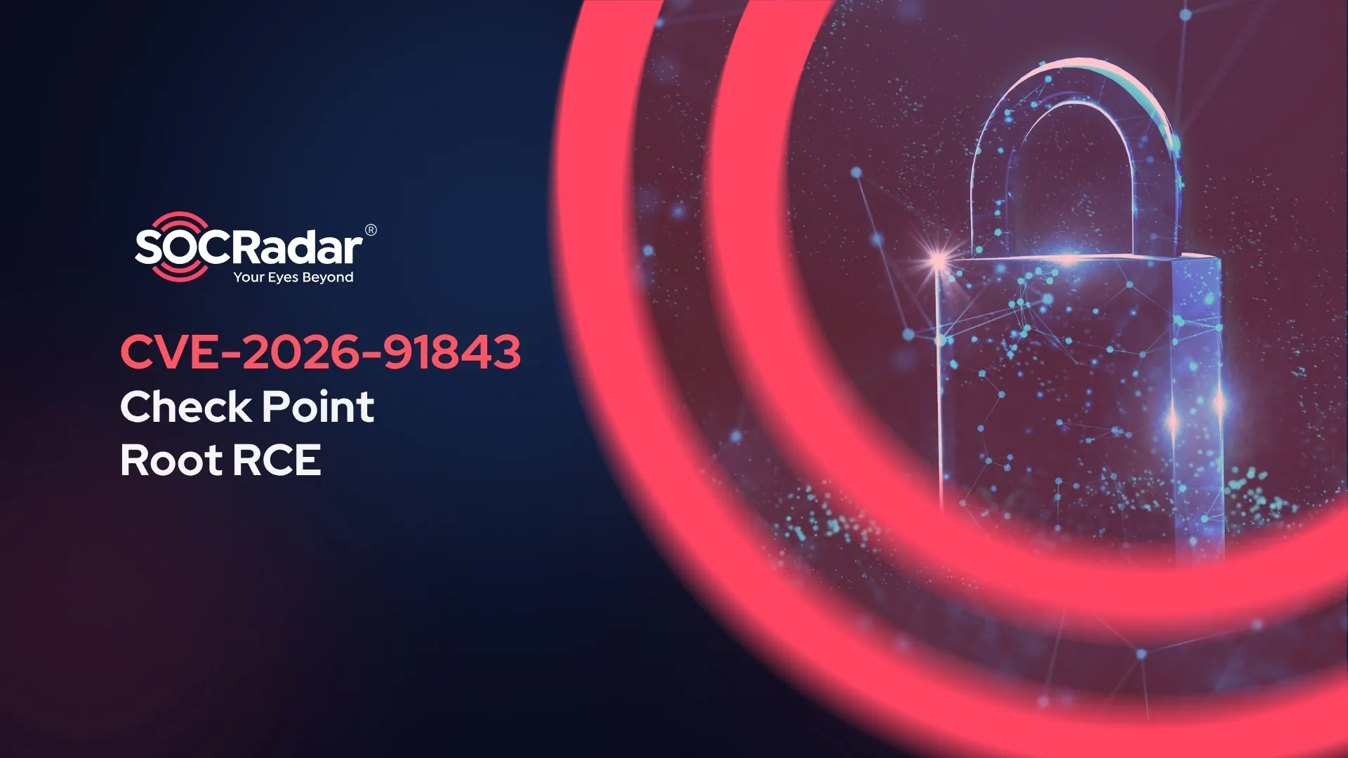 SOCRadar® Cyber Intelligence Inc. | CVE-2026-91843: Check Point Root RCE