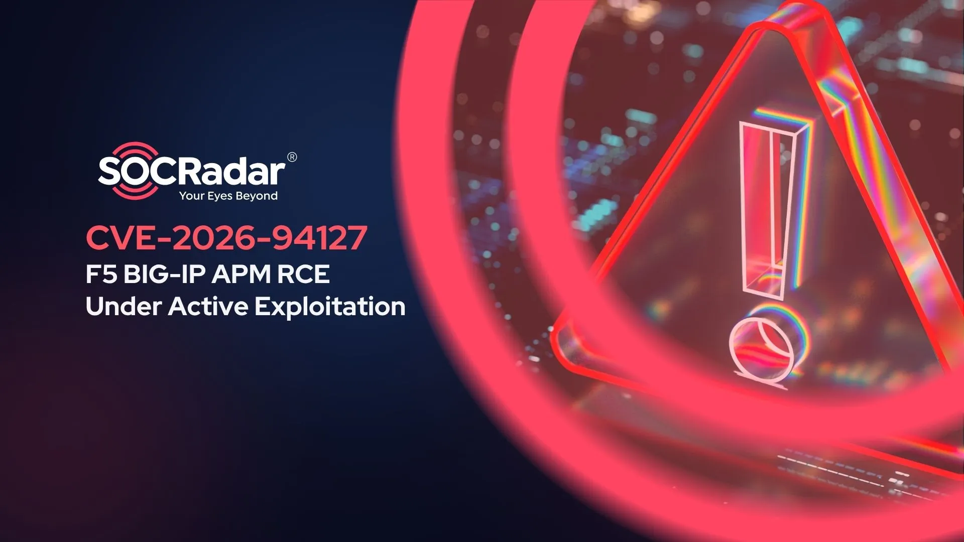 SOCRadar® Cyber Intelligence Inc. | CVE-2026-94127: F5 BIG-IP APM RCE Under Active Exploitation